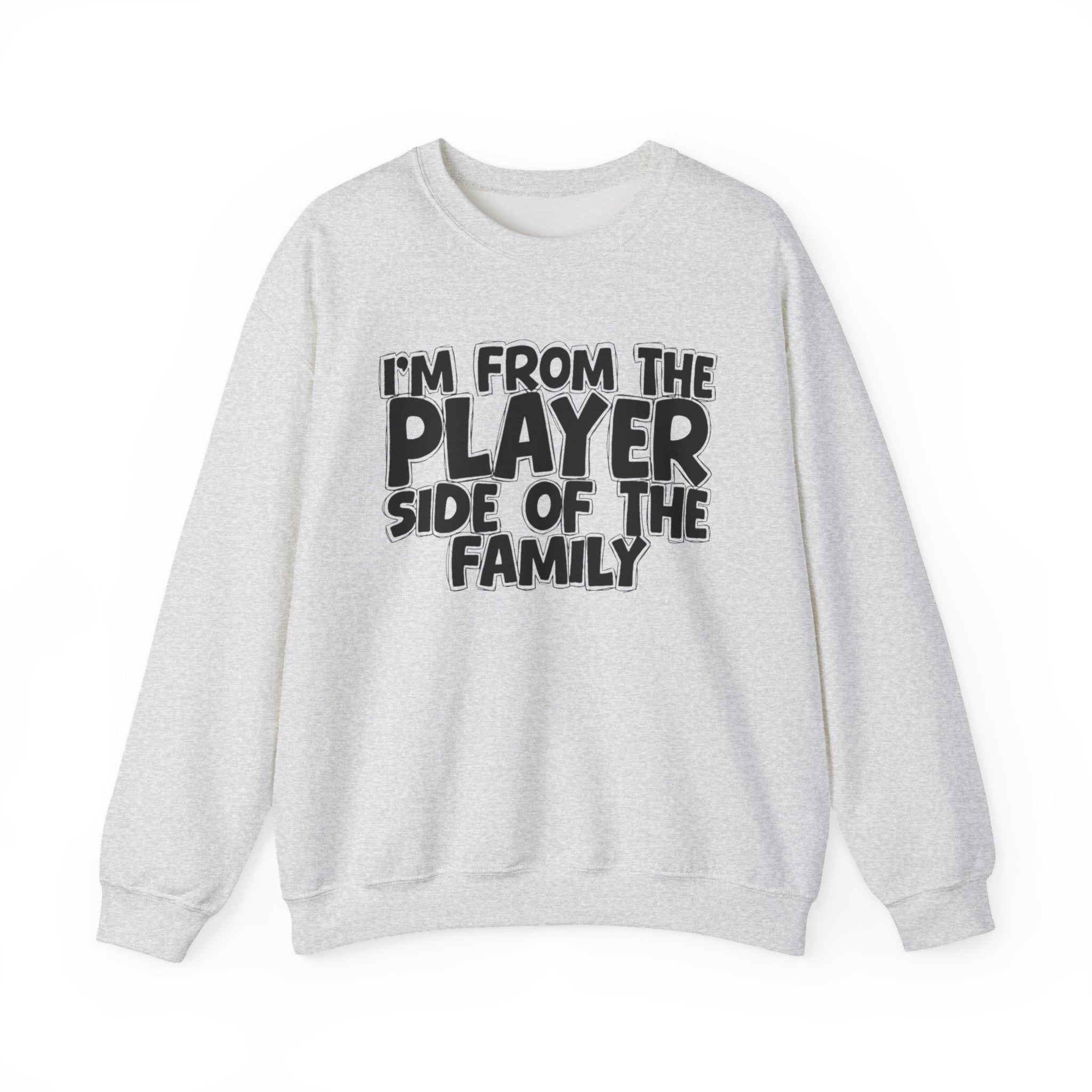 I'm From The Player Side Of The Family - Humorous Family Pride Sweatshirt