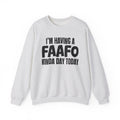 I’m Having a FAAFO Kinda Day Today - Funny Mood Sweatshirt