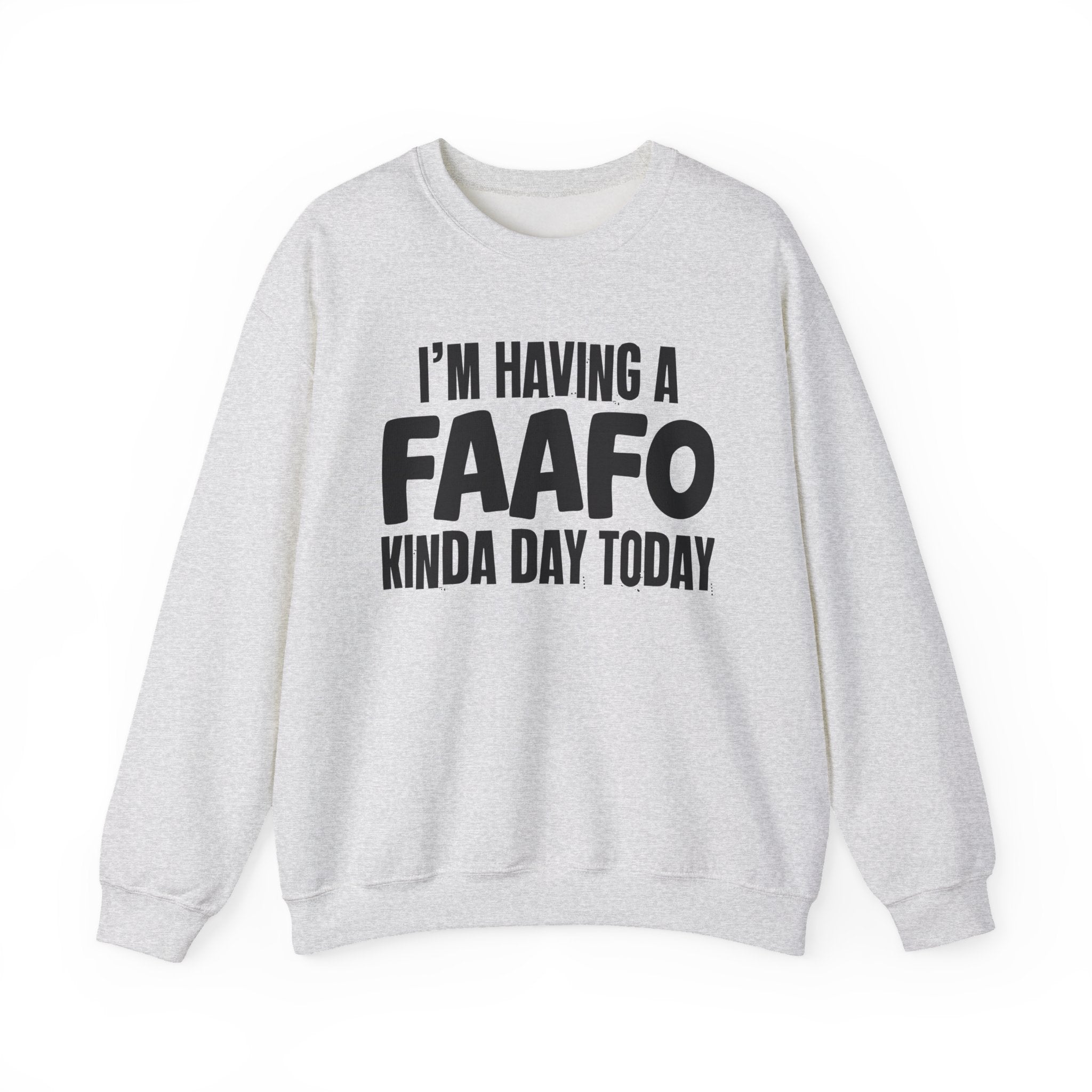I’m Having a FAAFO Kinda Day Today - Funny Mood Sweatshirt