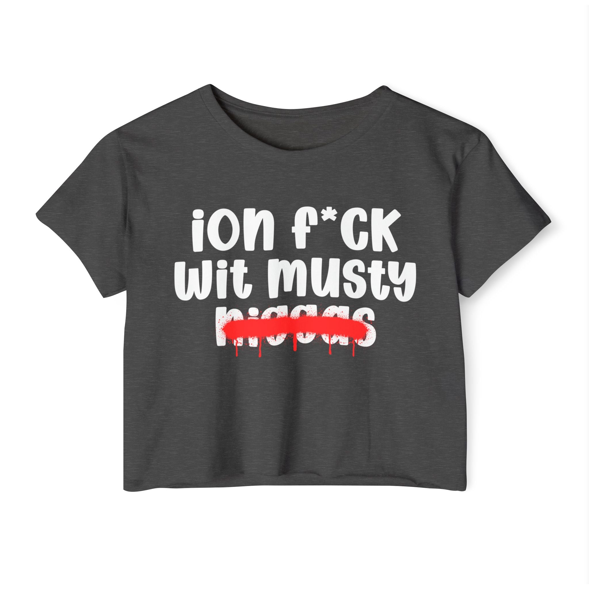 ION Fuck Wit Musty Niggas - Brutally Direct Statement Crop-top