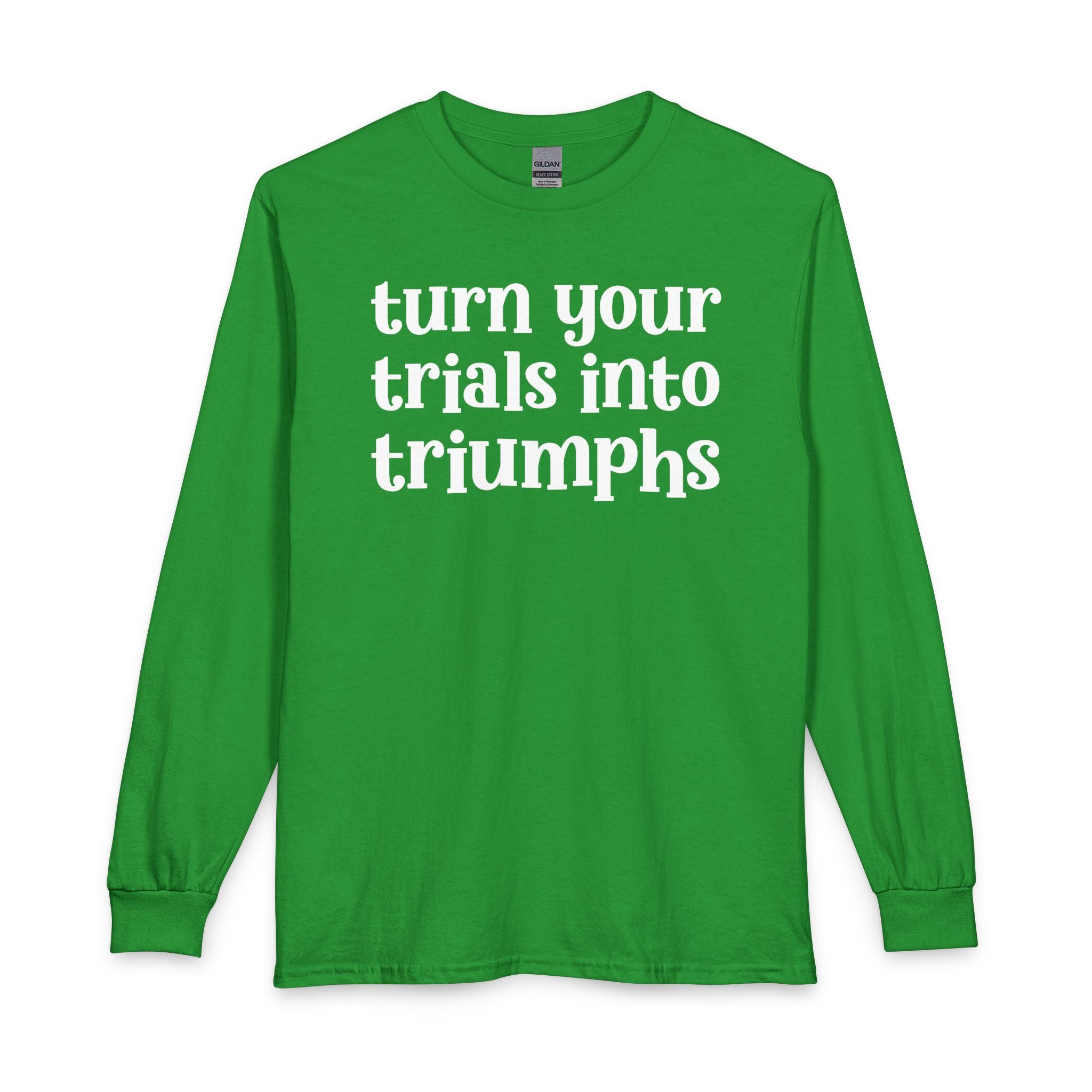 Turn Your Trials Into Triumphs - Inspirational Long Sleeve Tee Shirt