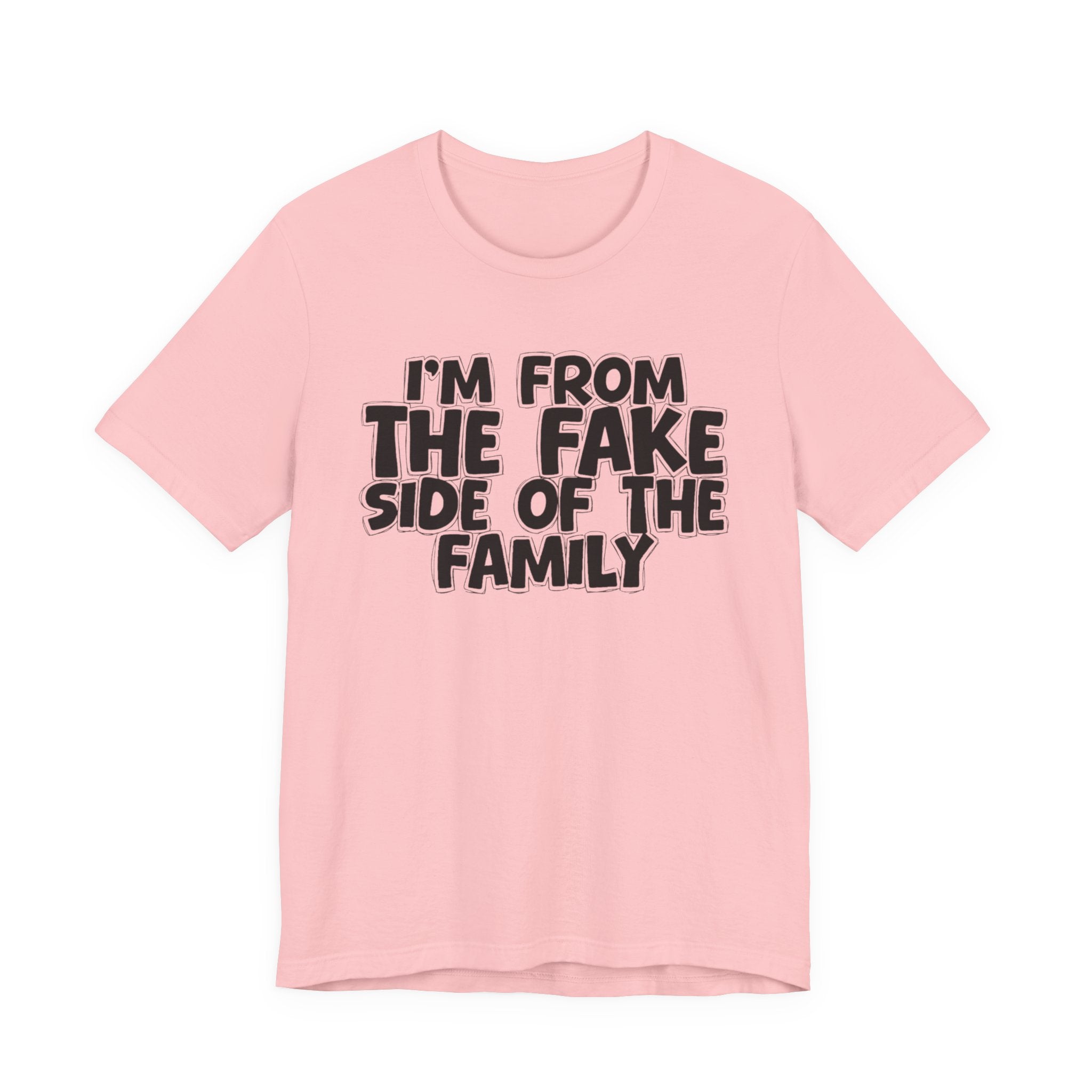 I'm From The Fake Side Of The Family — Humorous Family Pride T-Shirt