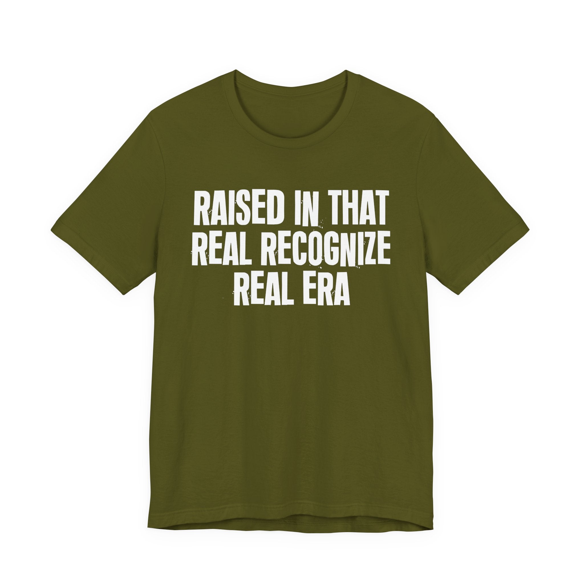 Raised In That Real Recognize Real Era - Funny Back In The Day Statement Tee Shirt