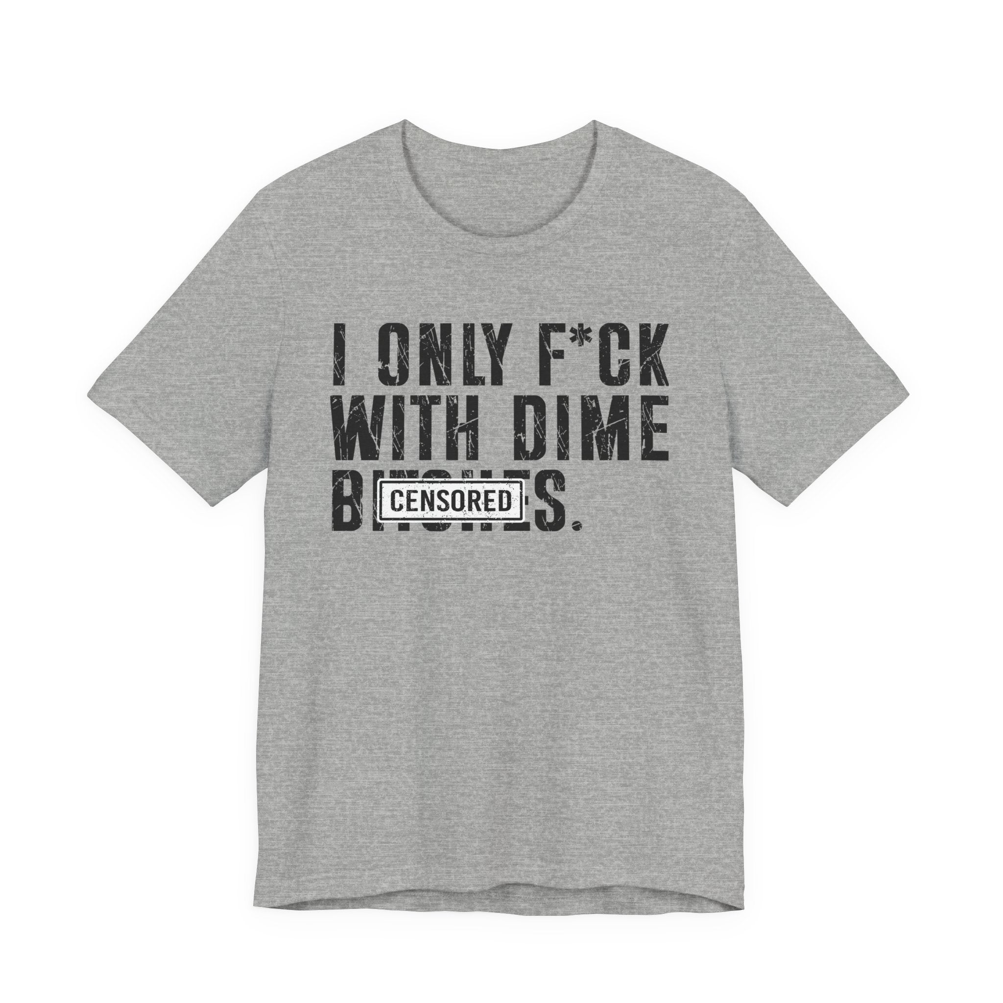 I Only Fuck With Dime Bitches T-shirt Censored