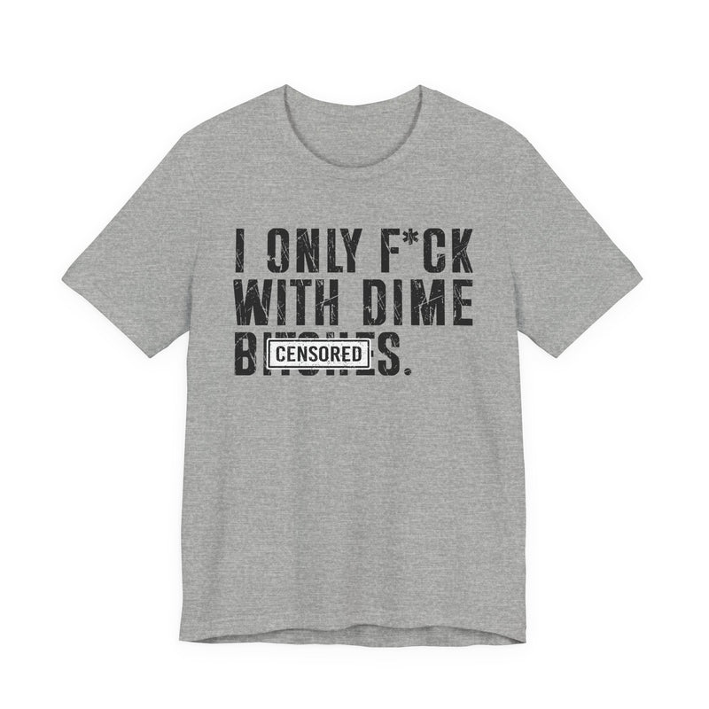 I Only Fuck With Dime Bitches T-Shirt Censored