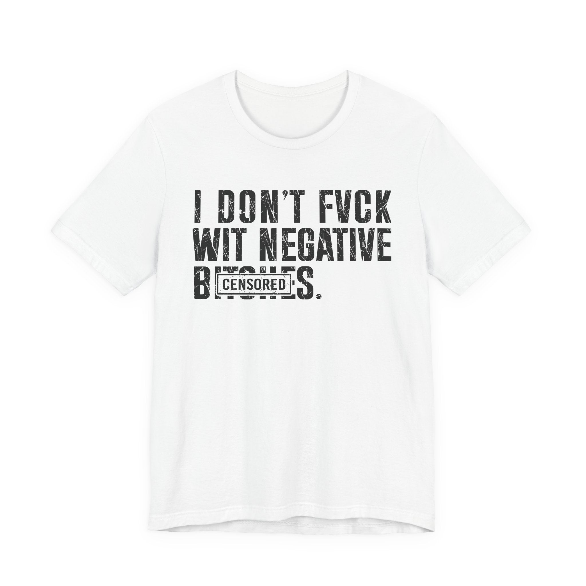 I Don't Fuck With Negative Bitches (censored) T-Shirt