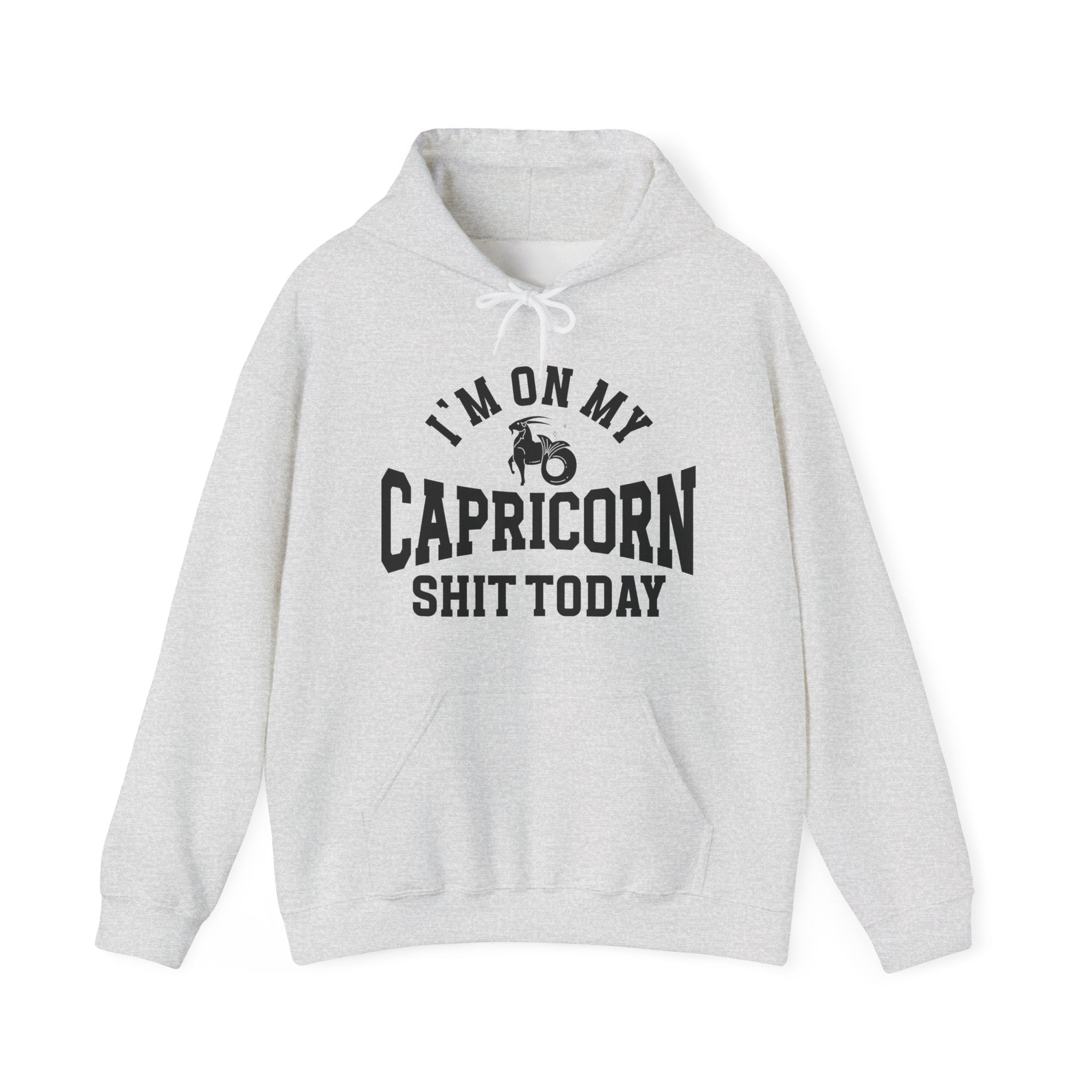 I'm On My Capricorn Shit Today - Hoodie