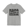 Mama Raised A Warrior T-shirt (solid print)