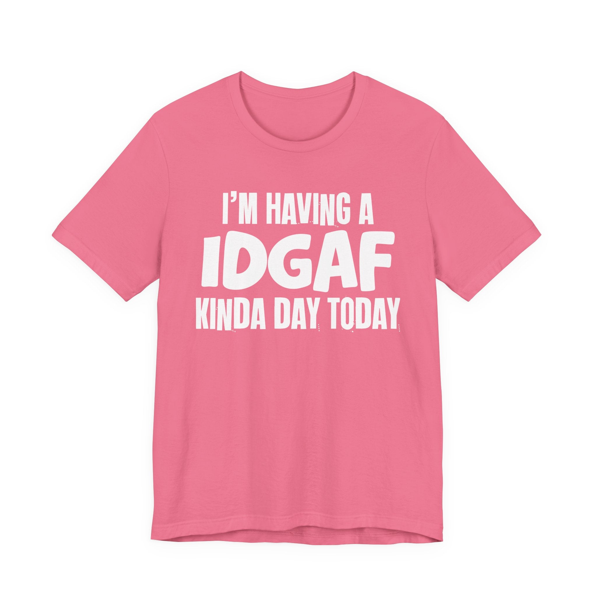 I'm Having a Idgaf Kinda Day Today - Humorous Mood T-Shirt
