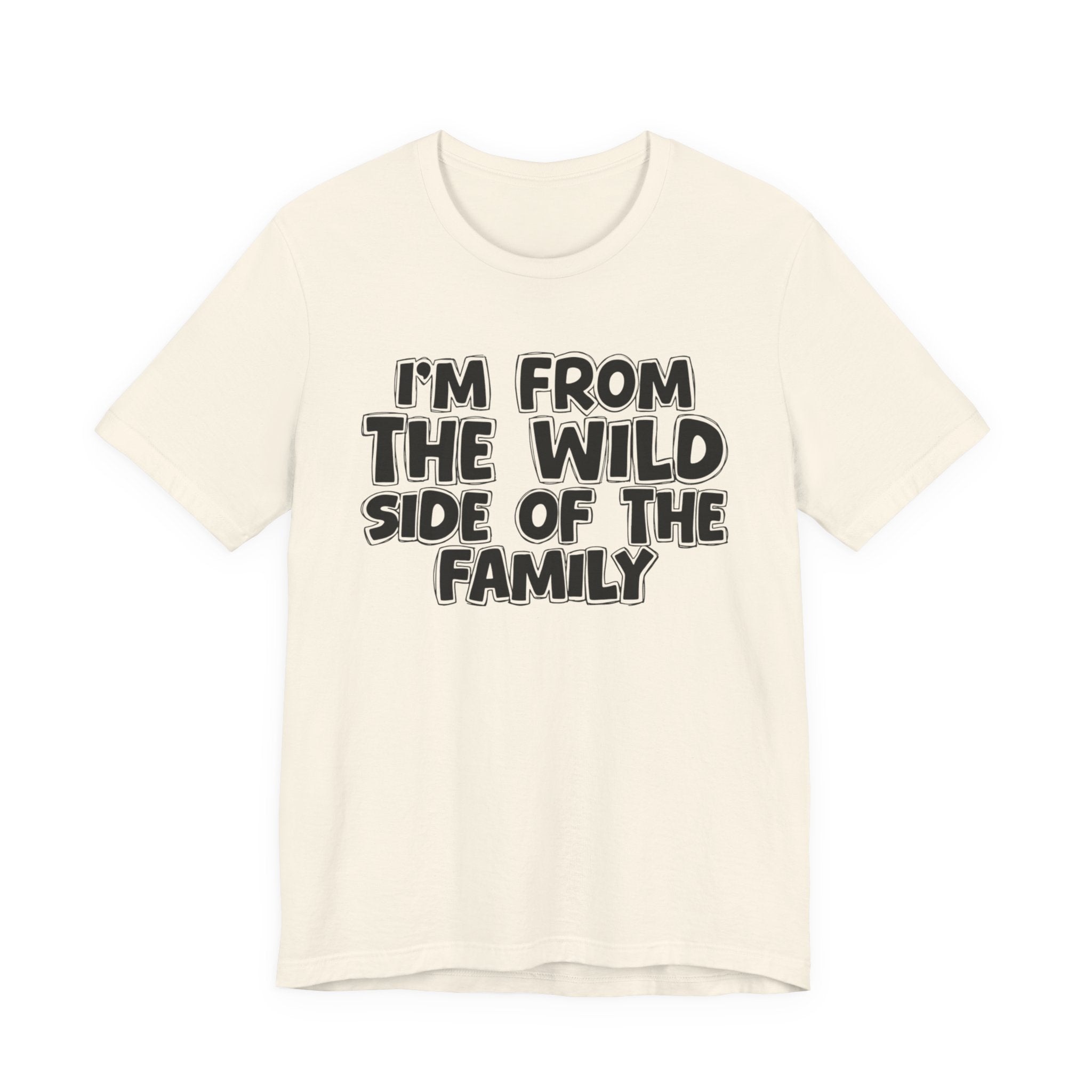 I'm From the Wild Side of the Family - Funny Family Statement Tee