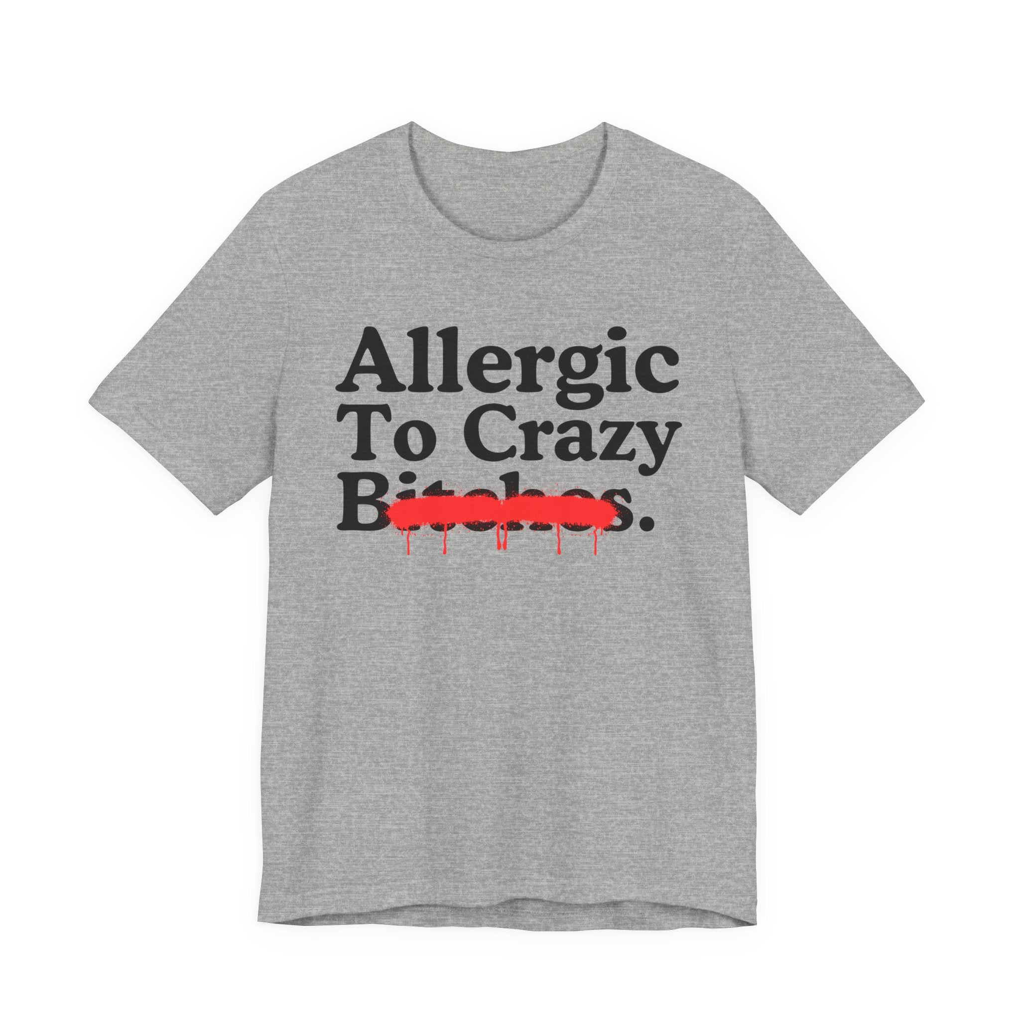 Allergic To Crazy Bitches — Sarcastic Sassy Statement T-Shirt