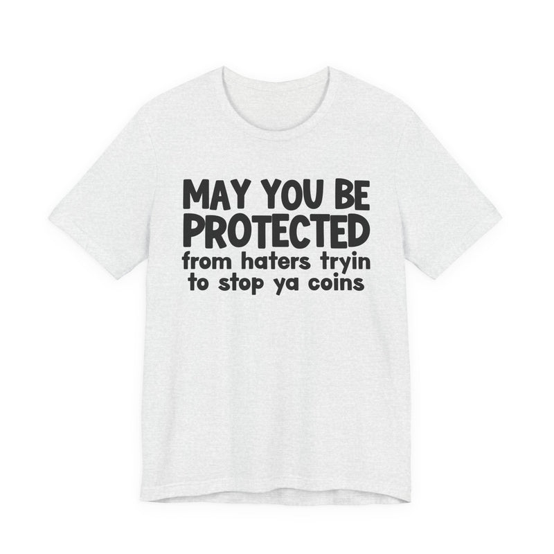May You Be Protected From Haters Tryin To Stop Ya Coins — Funny Sarcastic Prayer Tee