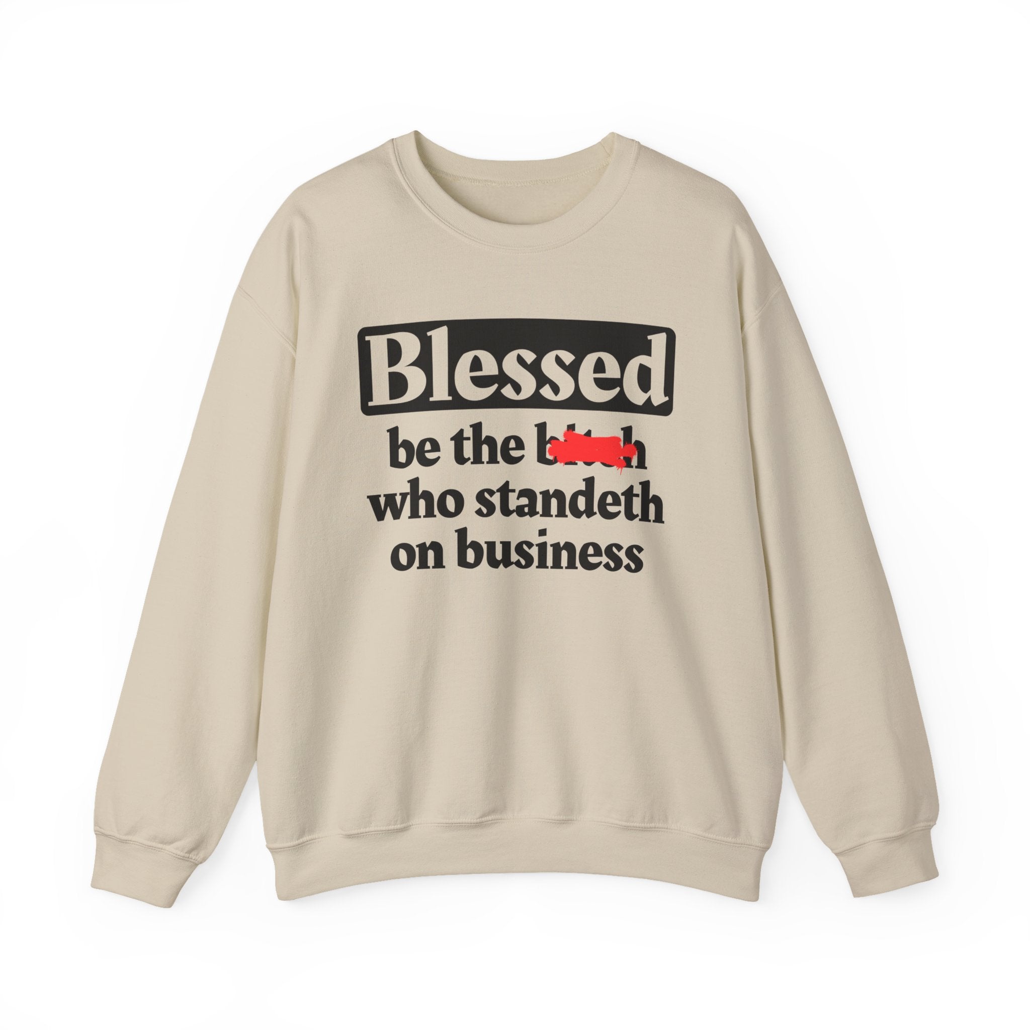 Blessed Be The Bitch Who Standeth On Business － Funny Inspirational Sweatshirt