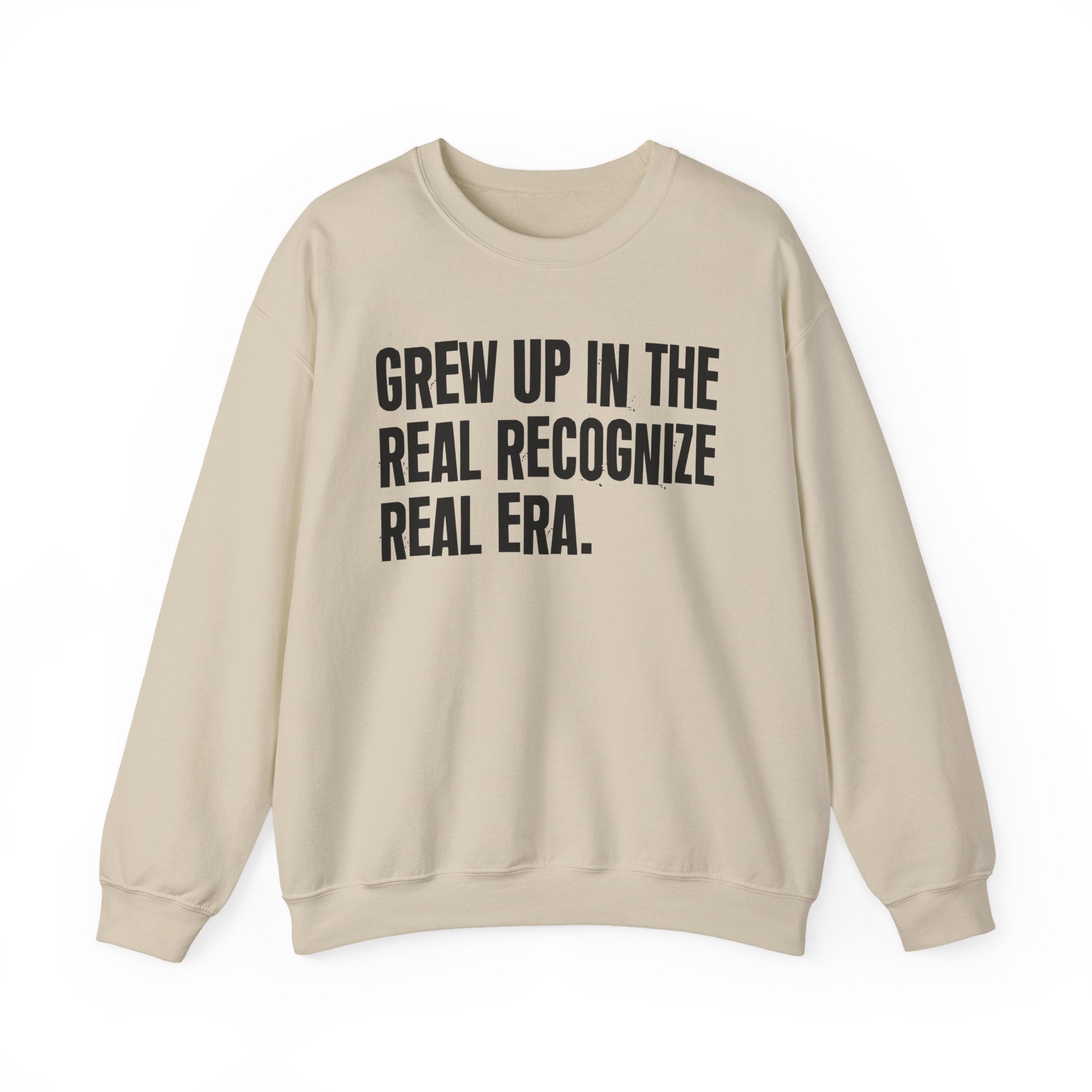I Grew Up In The Real Recognize Real Era - Fun Back In The Day Sweatshirt