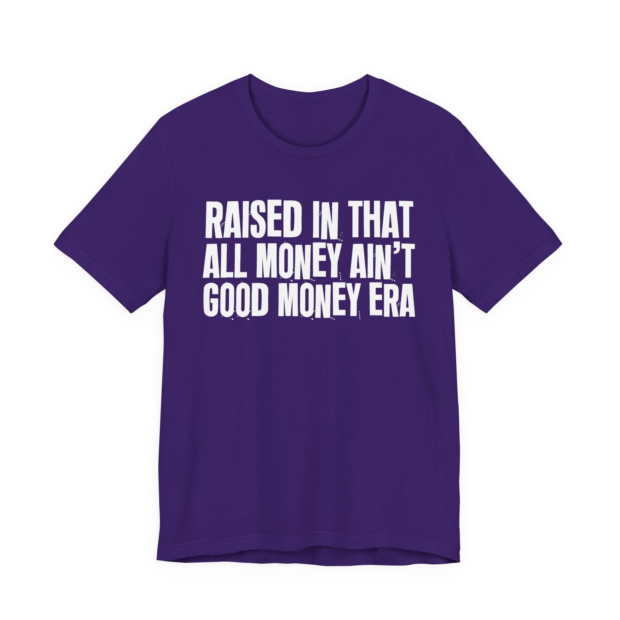 Raised In That All Money Ain't Good Money Era - Funny Back In The Day Statement Tee Shirt