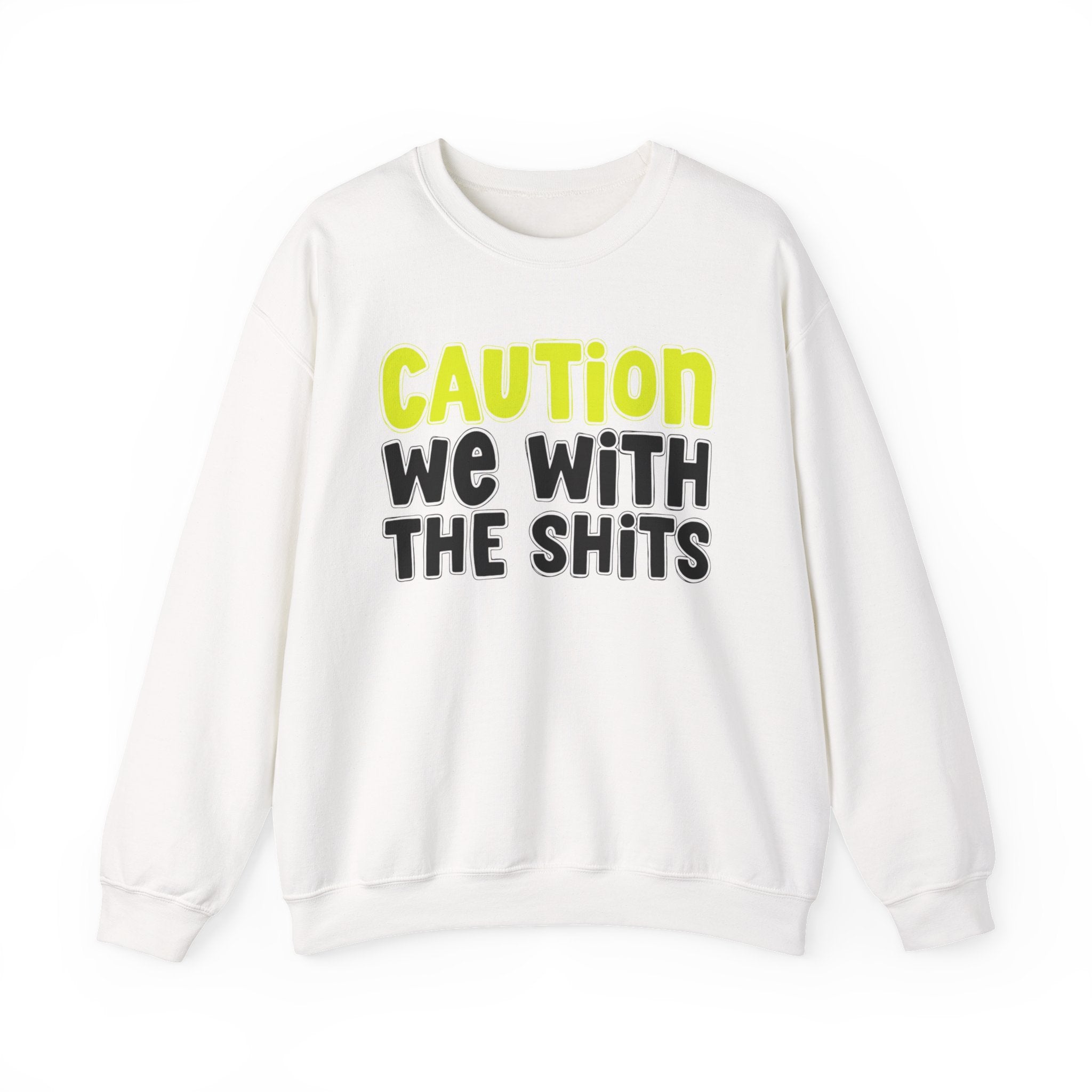 Caution We With The Shits — Straightforward  Warning Sweatshirt