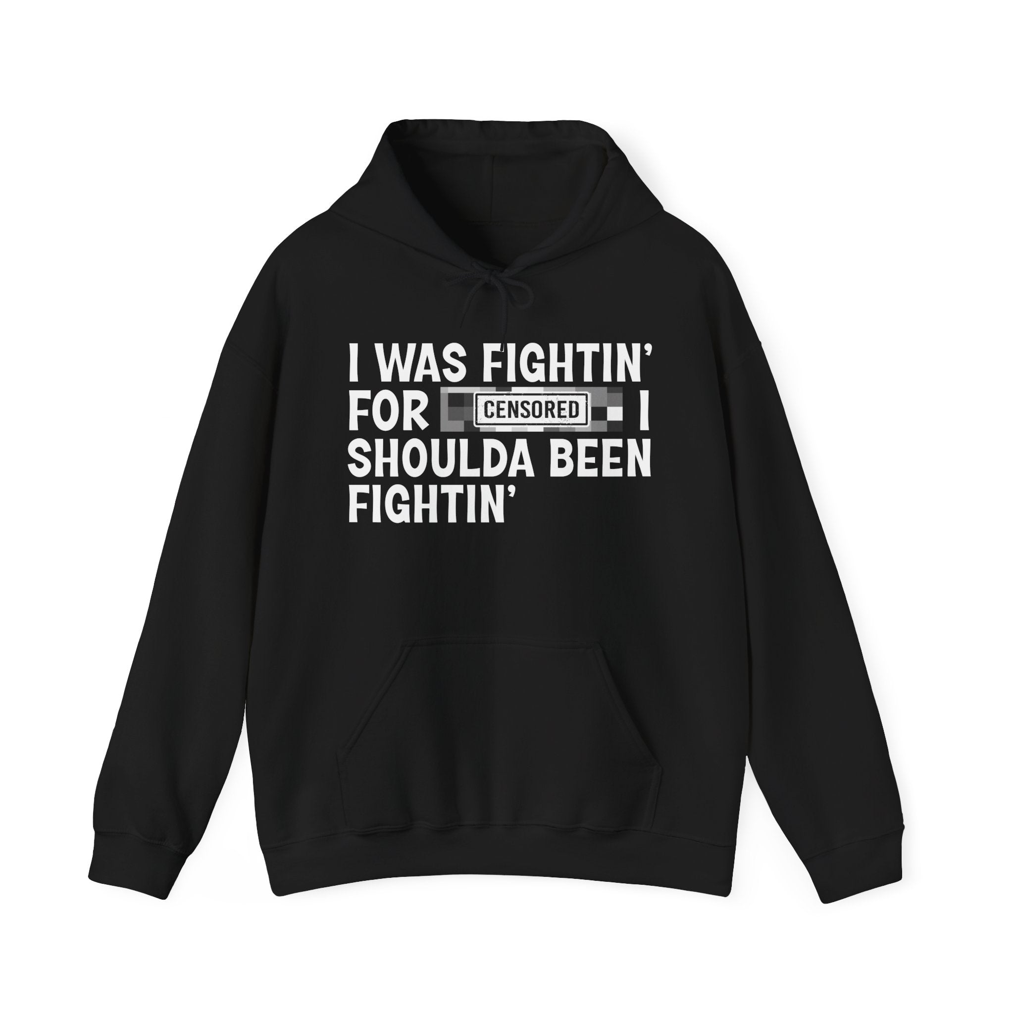 I Was Fightin' For Censored [Bitch] I Shoulda Been Fightin' - Funny Scary Quote Hoodie