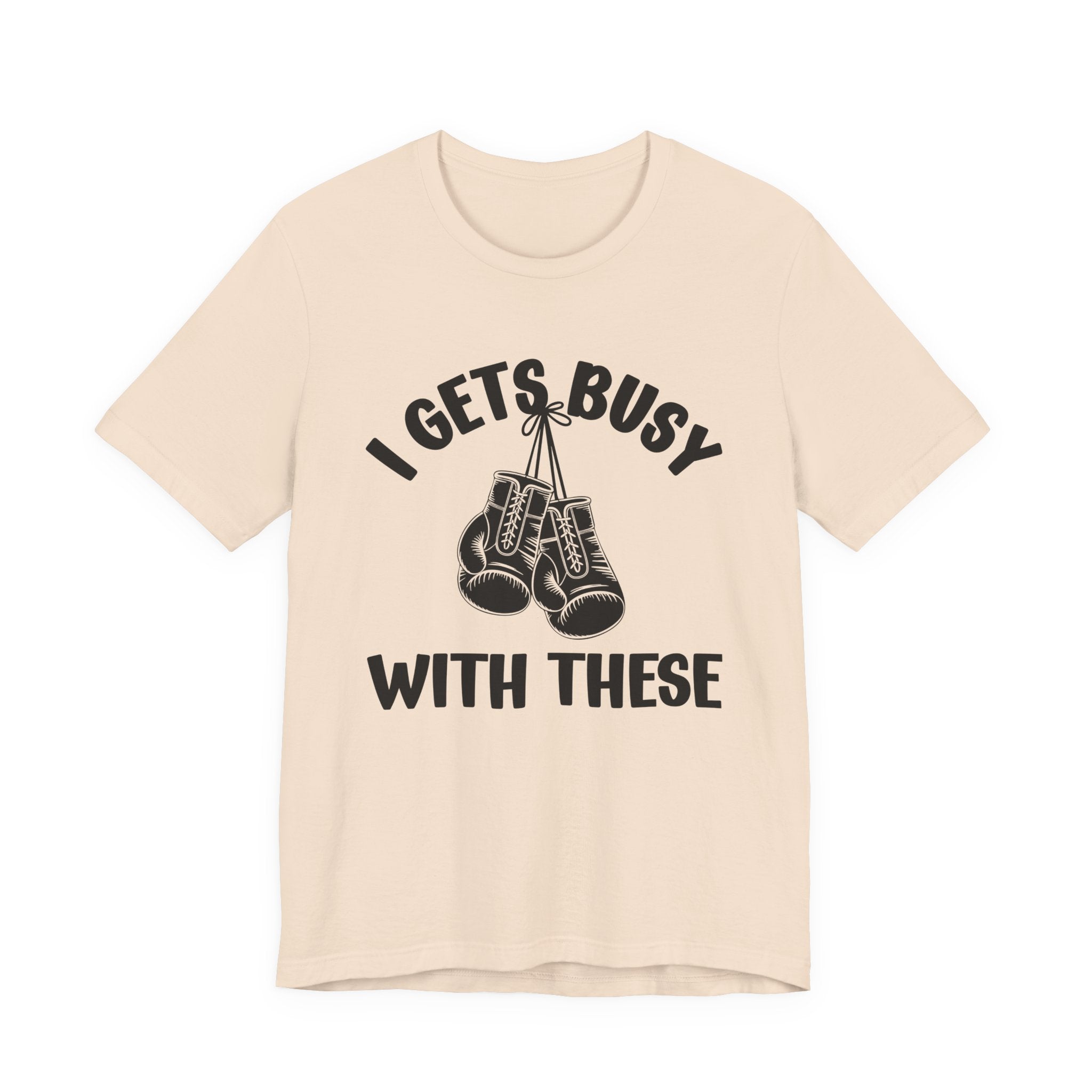I Gets Busy With These - Funny Boxing MMA Fighter T-Shirt