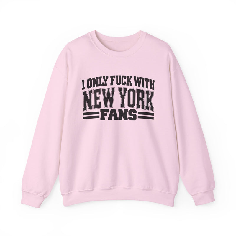 I Only Fuck With New York Fans — Bold Sport Fans Declaration Sweatshirt