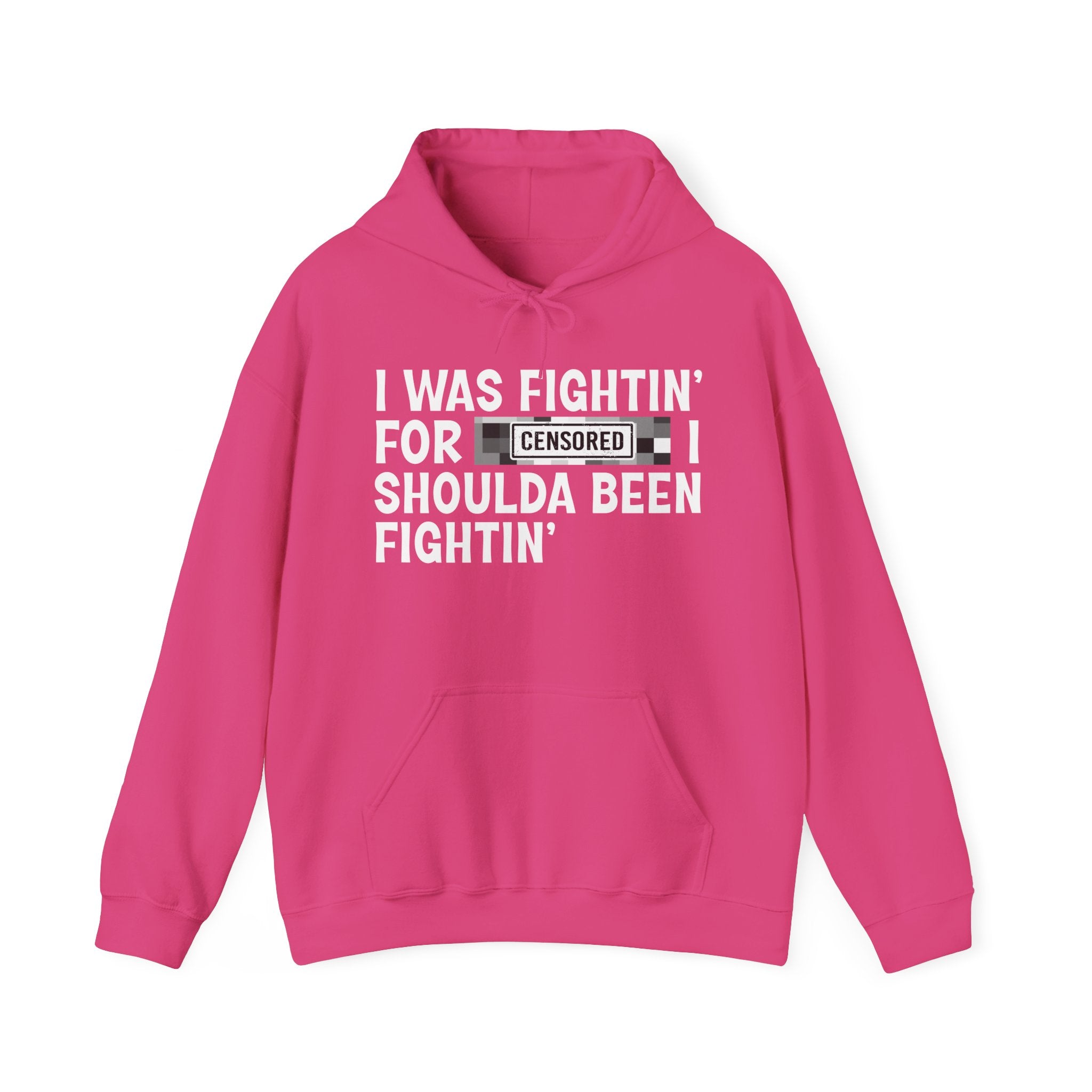 I Was Fightin' For Censored [Bitch] I Shoulda Been Fightin' - Funny Scary Quote Hoodie