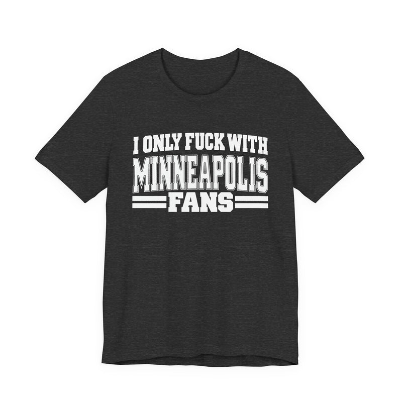 I Only Fuck With Minneapolis Fans — T-Shirt alternate view 8: I ONLY FUCK WITH MINNEAPOLIS FANS in bold statement lettering. Street Talk Designs sports statement apparel.