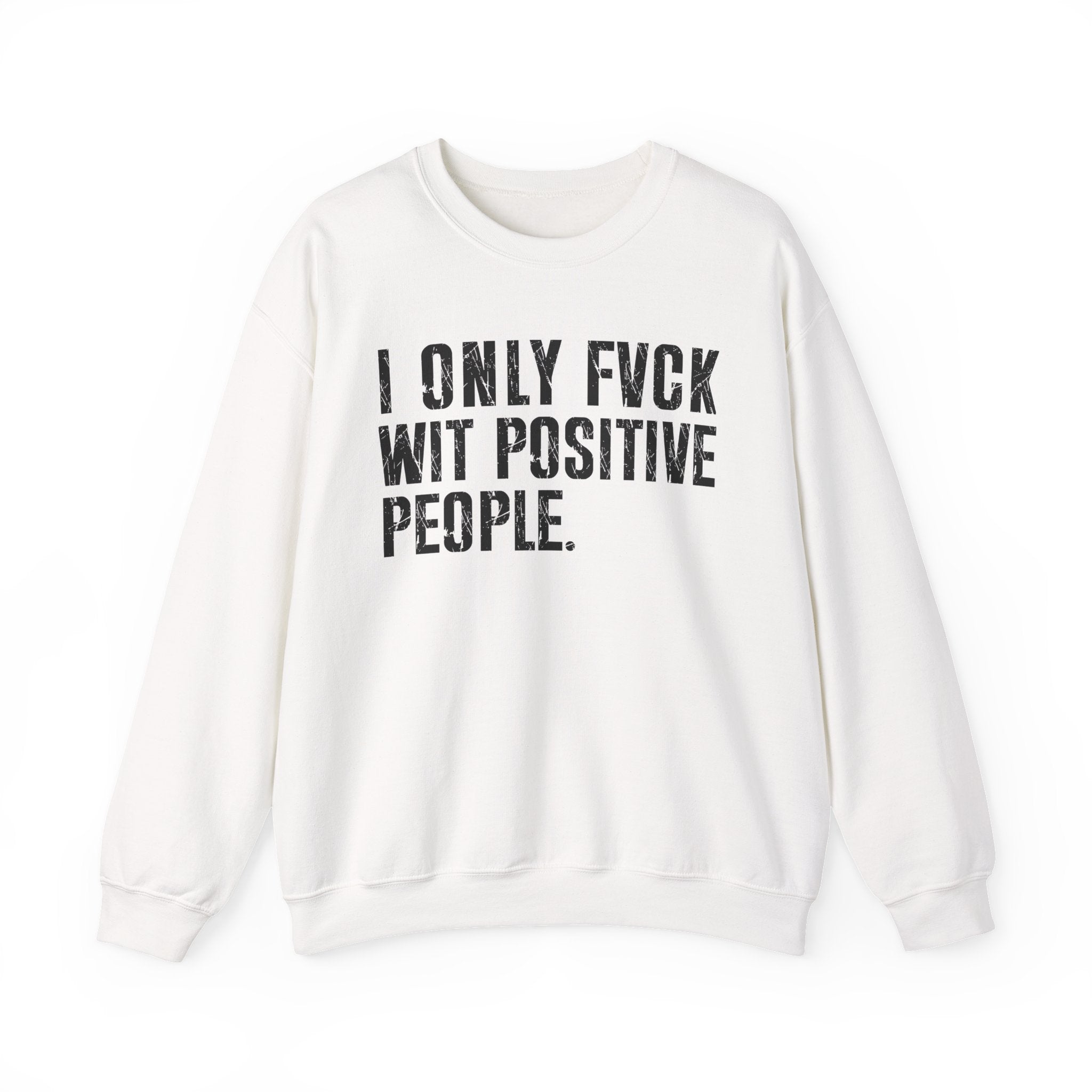 I Only Fuck With Positive People — Sweatshirt