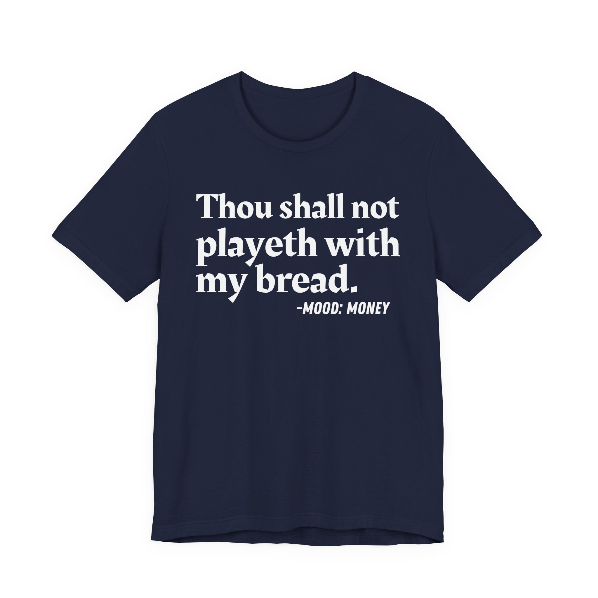 Thou Shall Not Playeth With My Bread — Funny Financial Humor T-Shirt