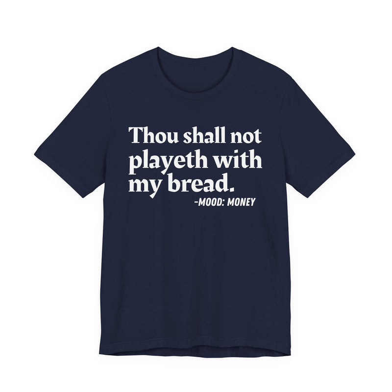 T-Shirt with “THOU SHALL NOT PLAYETH WITH MY BREAD” statement print