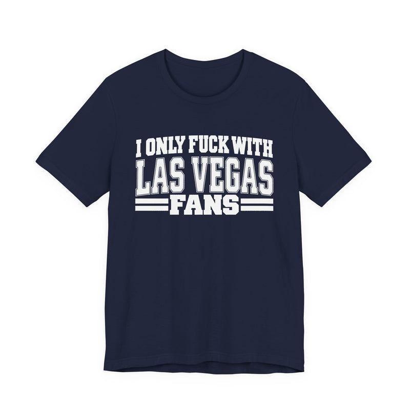 I Only Fuck With Las Vegas Fans — Bold Sport Fans Declaration T-Shirt