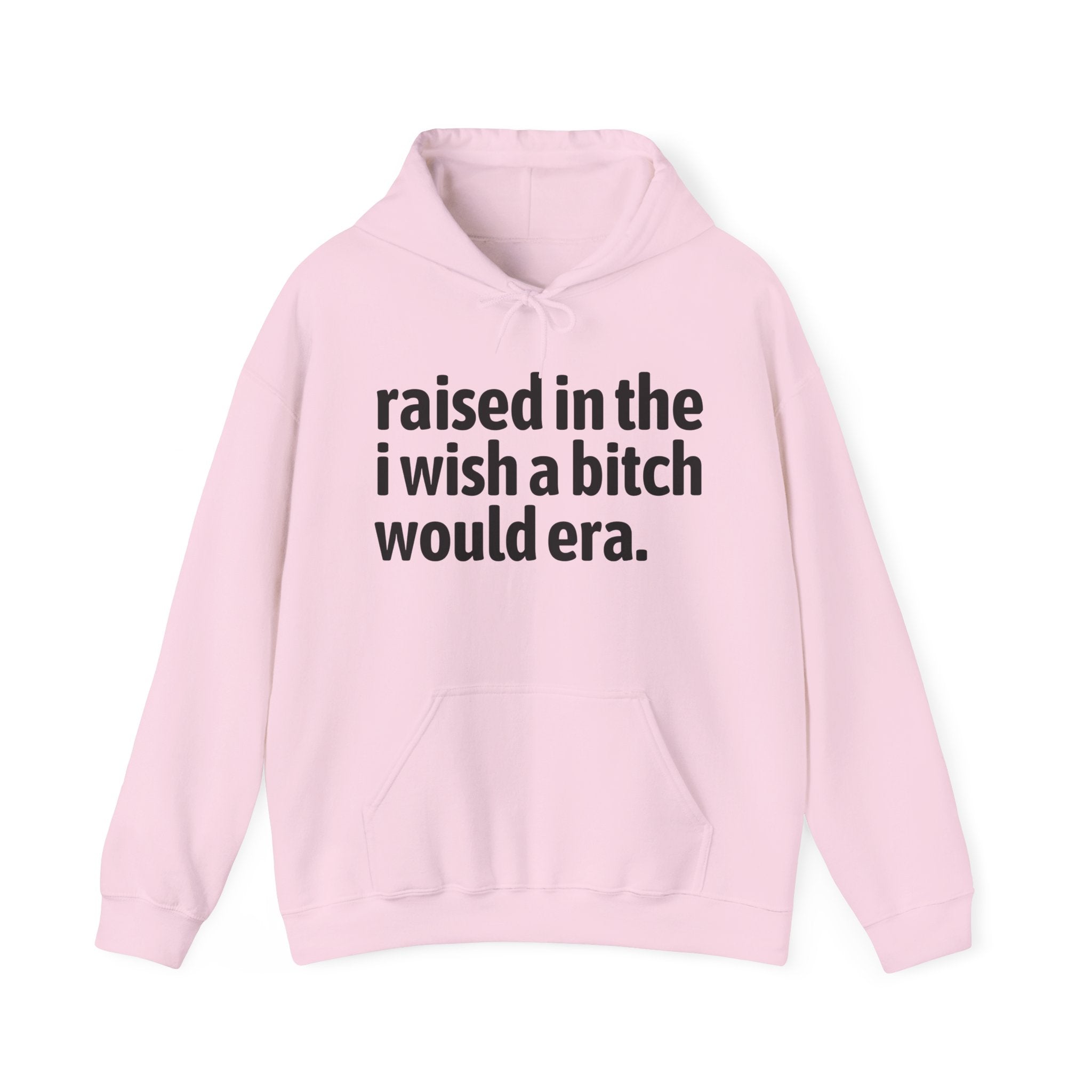 Raised In The I Wish A Bitch Would Era - Funny Back In The Day Statement Hoodie