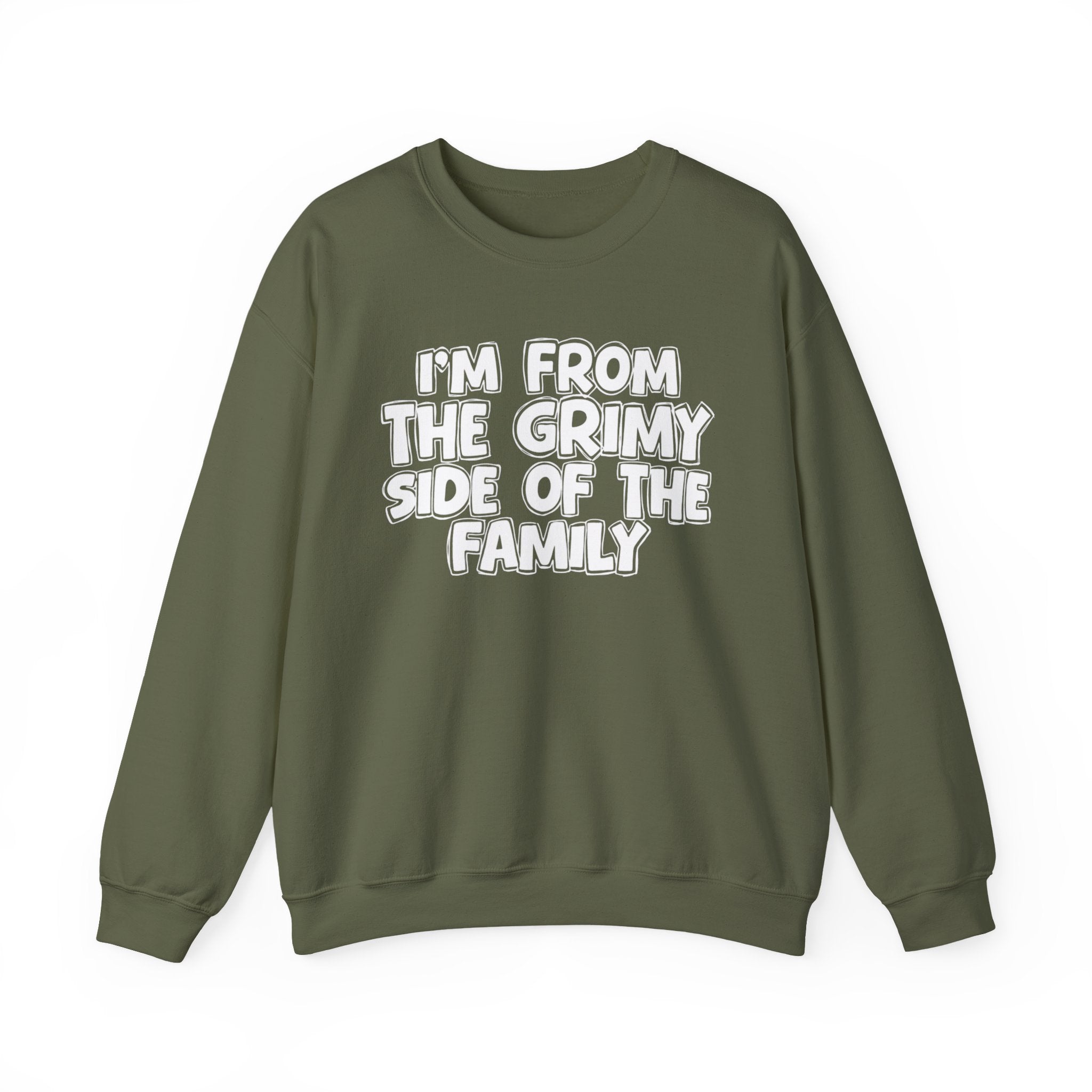 I'm From The Grimy Side of the Family — Funny Family Sweatshirt