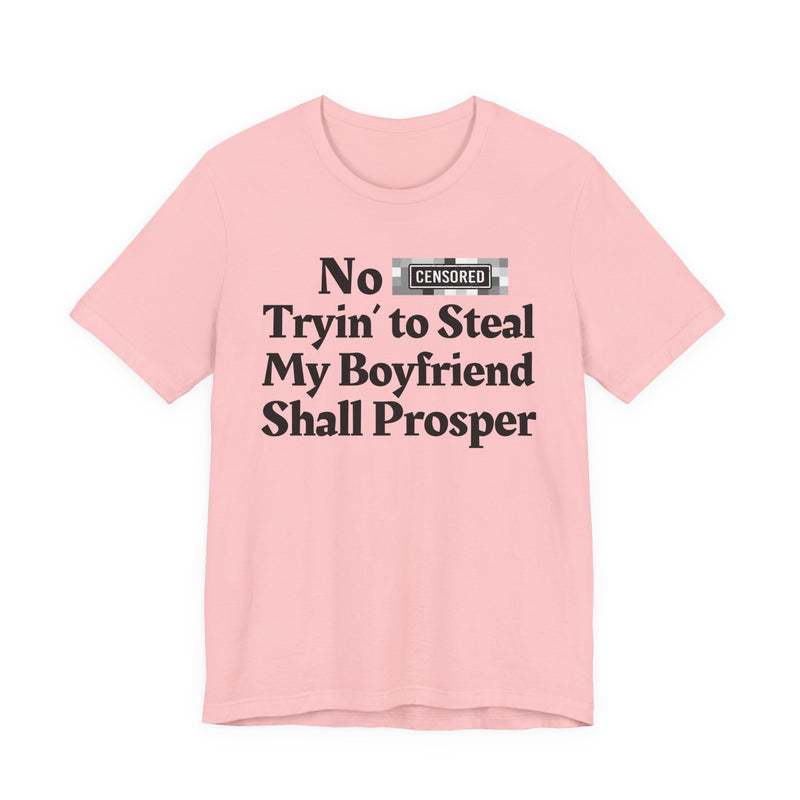 No Bitch Tryin' To Steal My Boyfriend Shall Prosper — T-Shirt