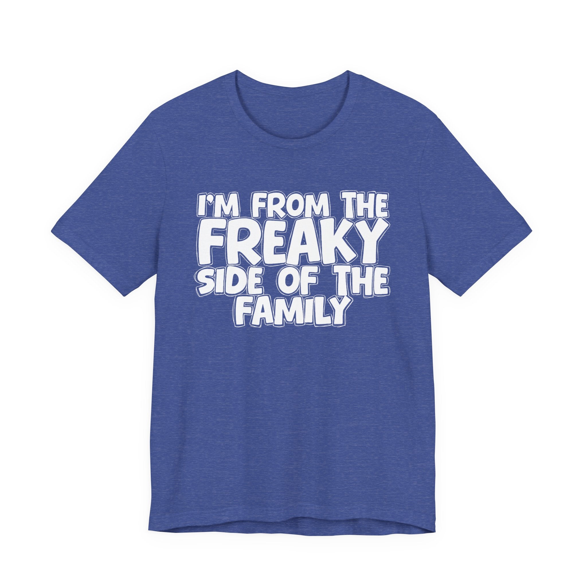 I'm From The Freaky Side of the Family - Hilarious Family Pride Tee