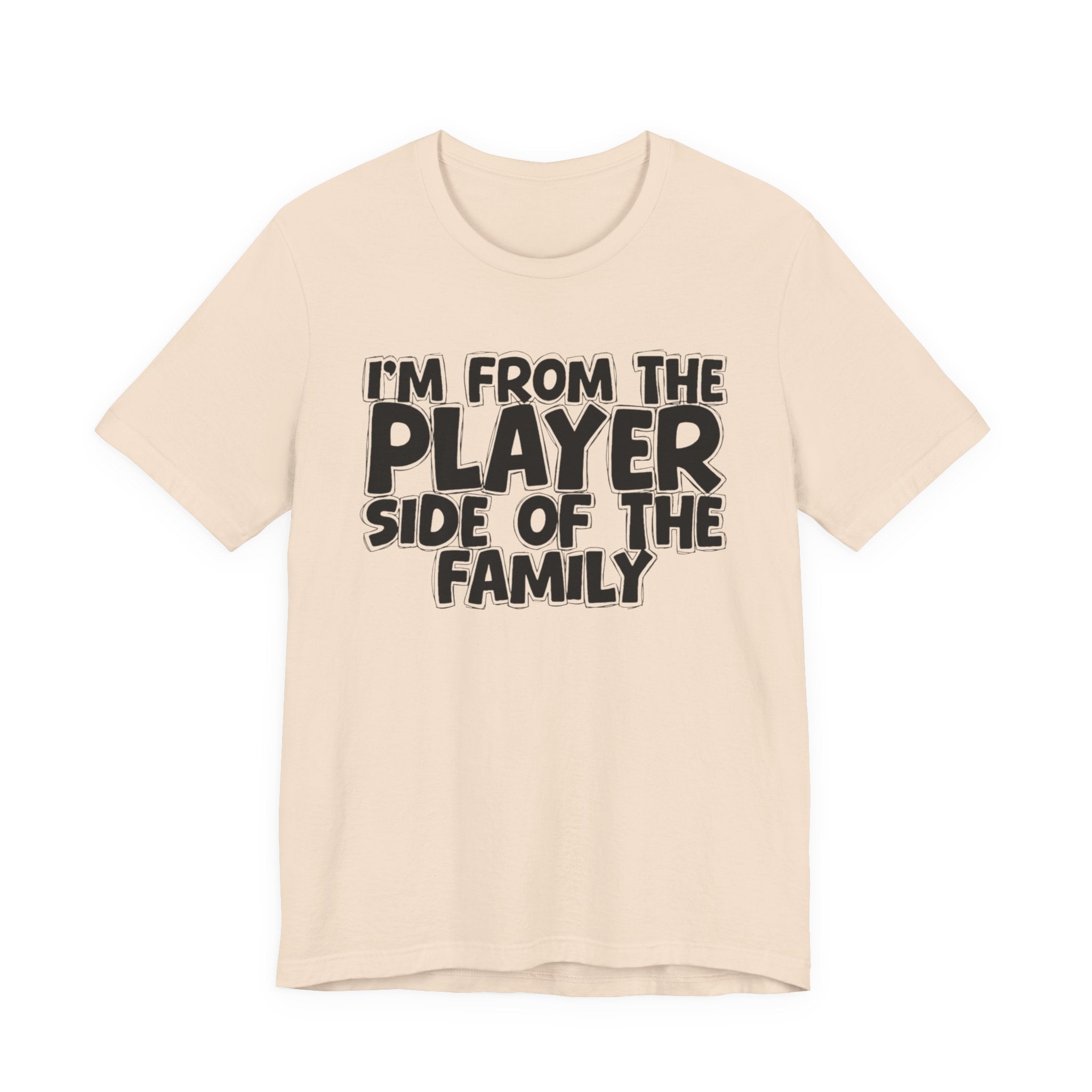 I'm From The Player Side Of The Family - Humorous Family Pride T-Shirt