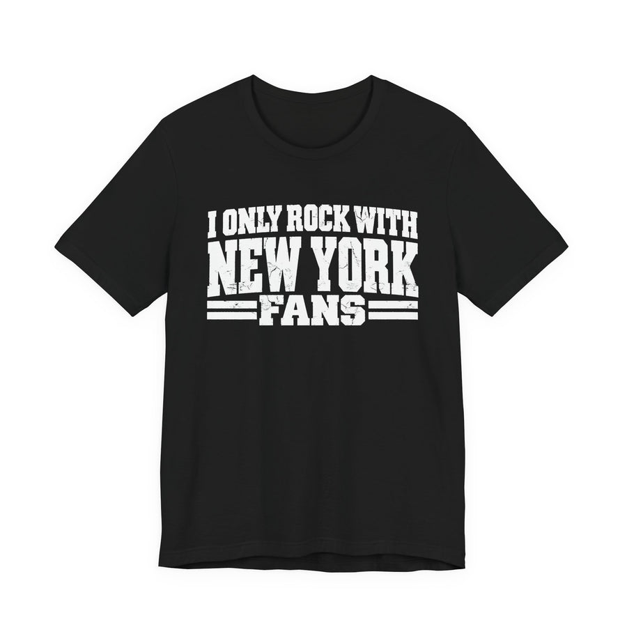 T-Shirt product with high-contrast bubble lettering reading I ONLY ROCK WITH NEW YORK FANS, front view.