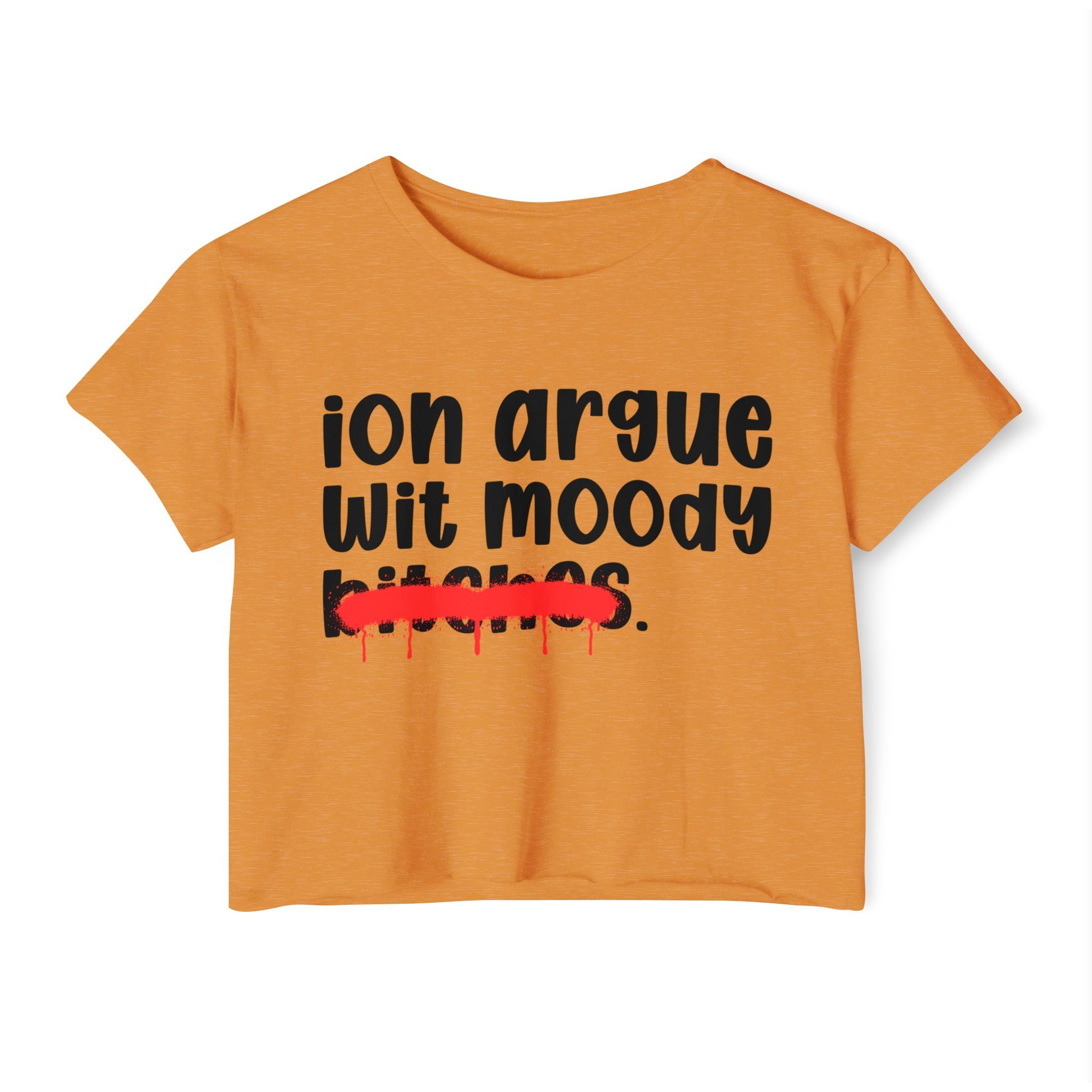 ION (I Don't) Argue With Moody Bitches — Funny Sassy Statement Crop Top