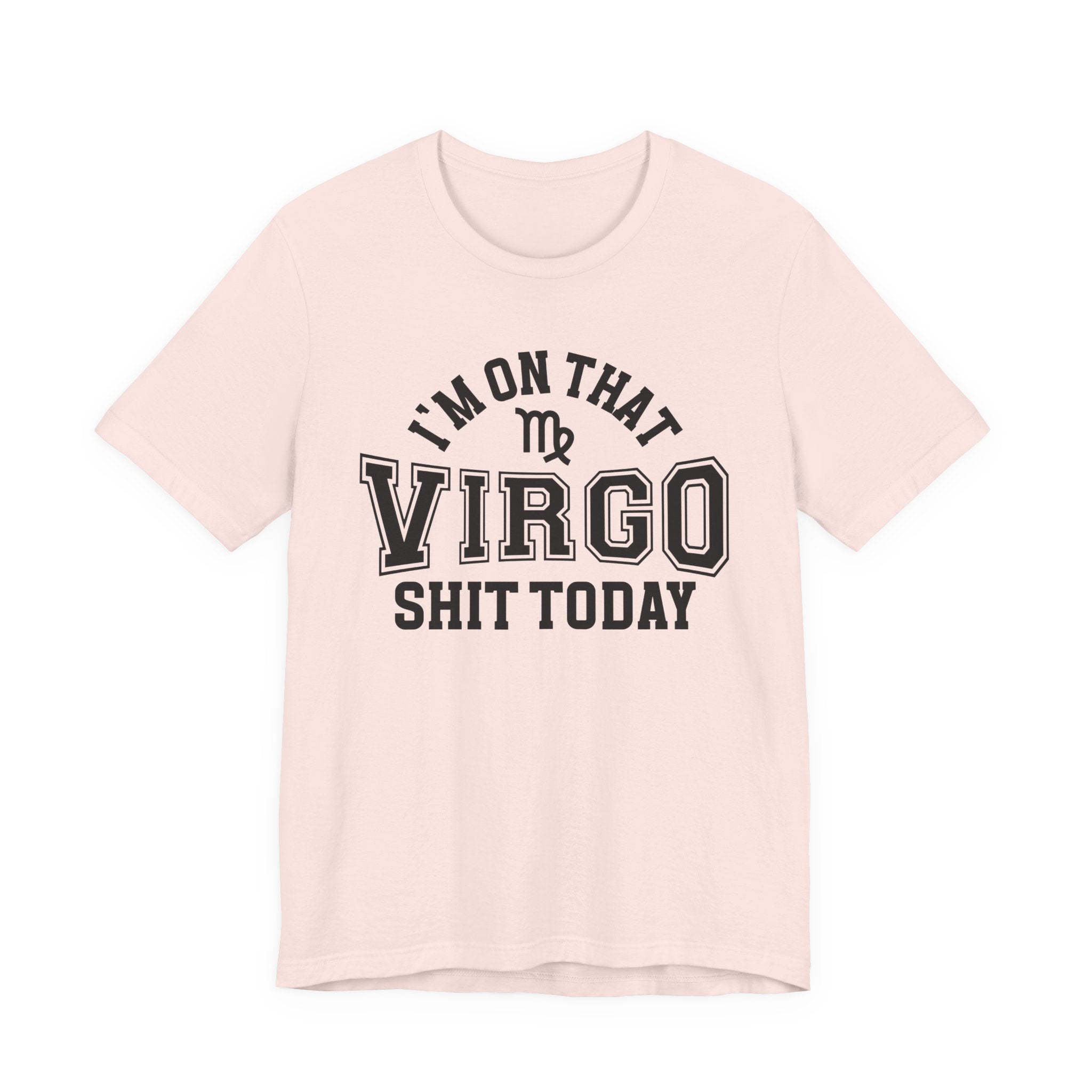 I'm On That Virgo Shit Today T-shirt