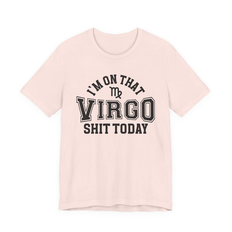 I'm On That Virgo Shit Today T-Shirt