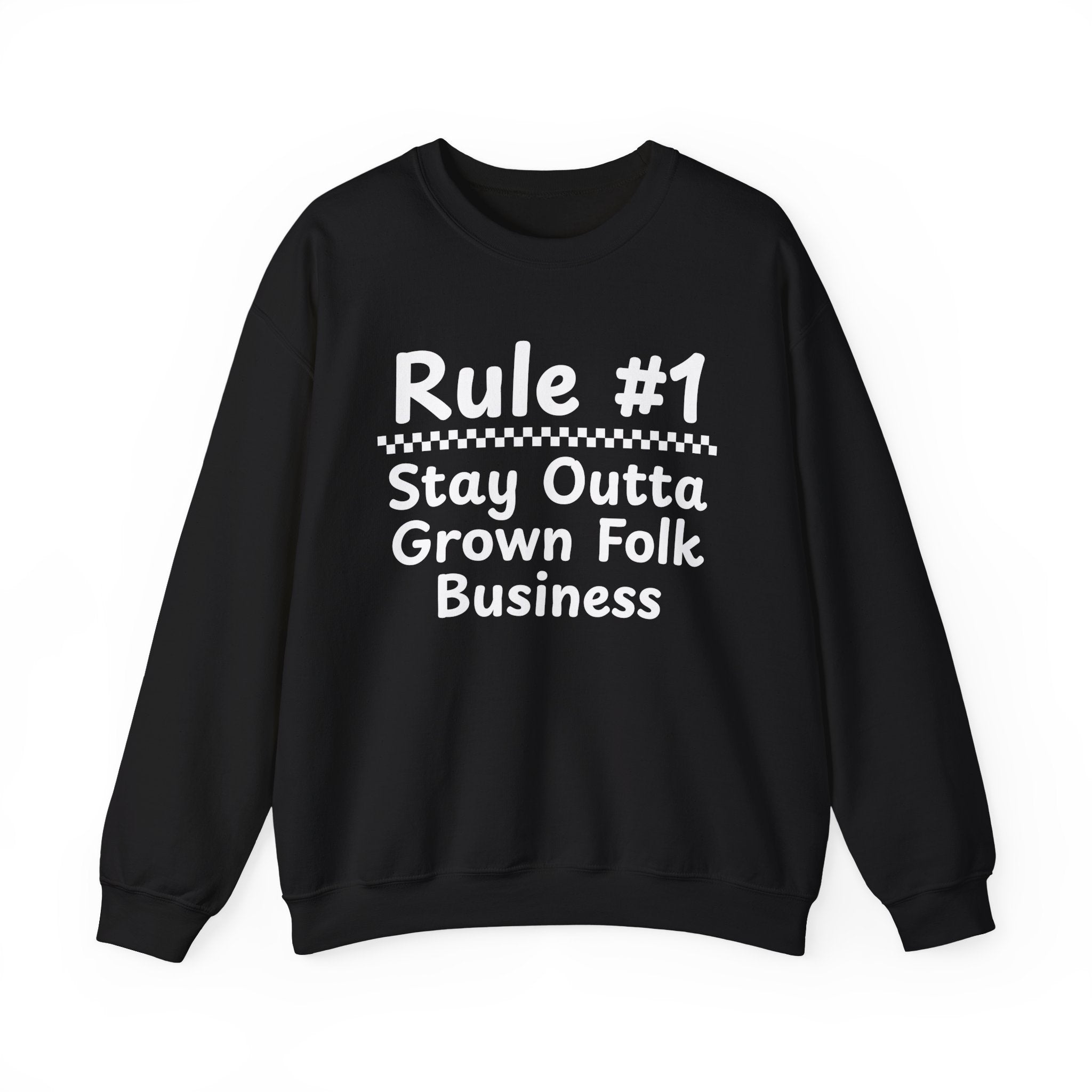 Rule #1 Stay Outta Grown Folk Business - Funny Back In The Days Sweatshirt