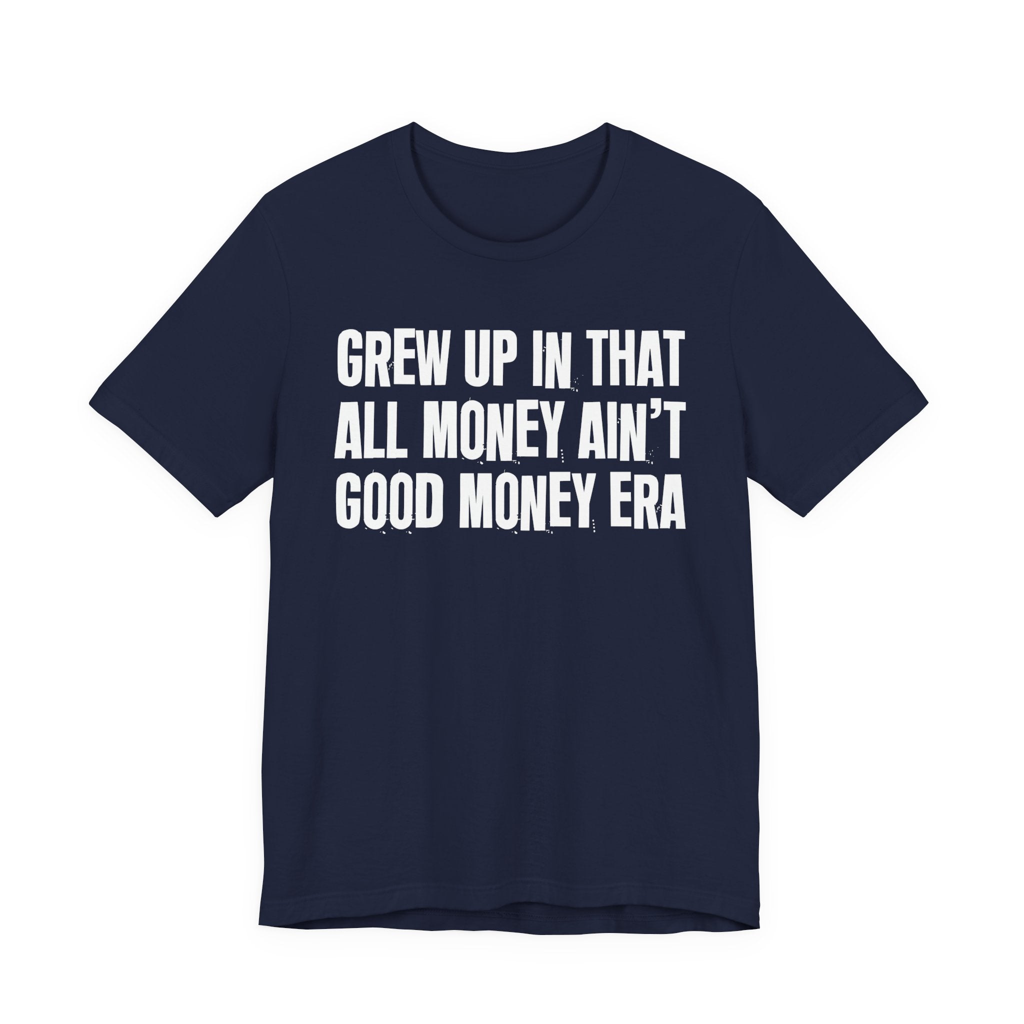 Grew Up In That All Money Ain't Good Money Era - Hilarious Back In The Days  T-Shirt