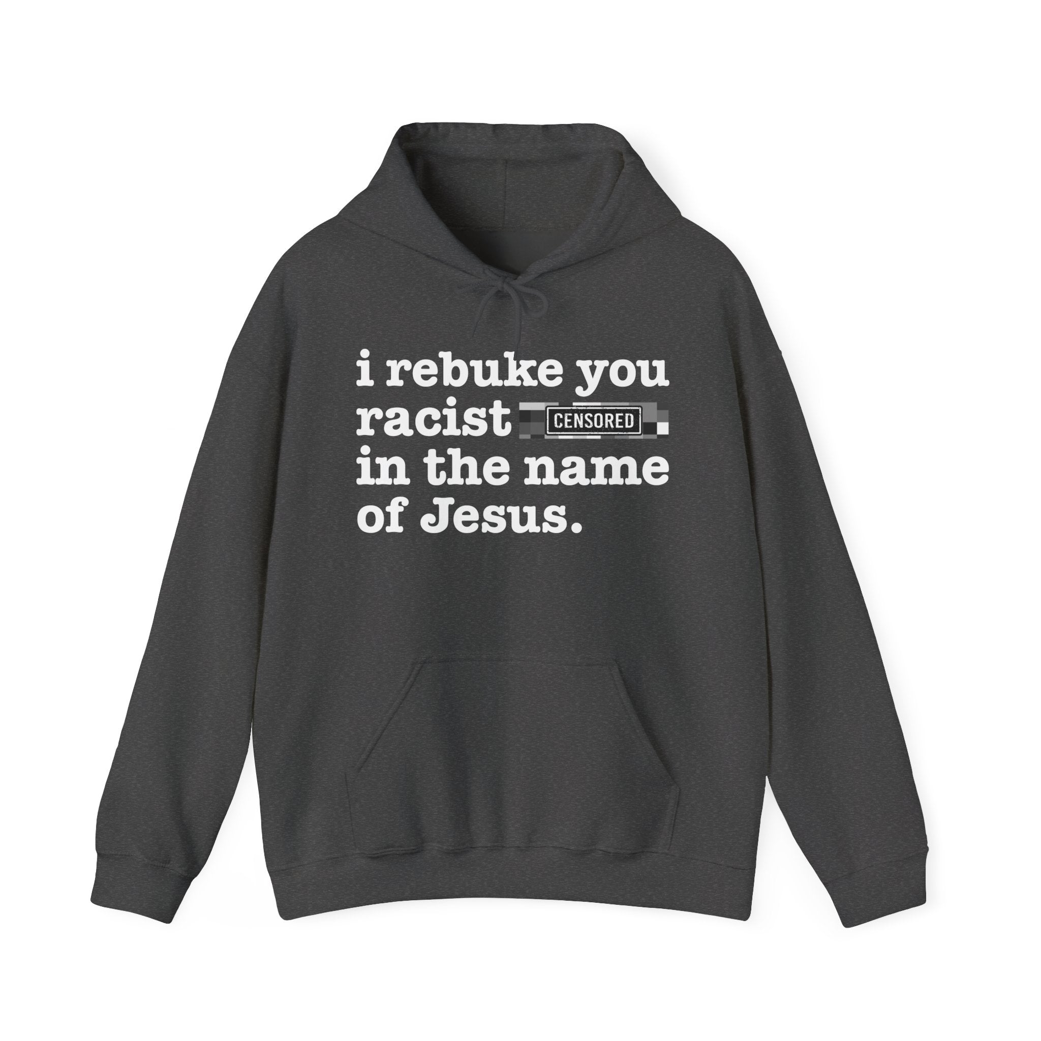 I rebuke you Racist Bitches in the name of Jesus - Sarcastic Christian Hoodie