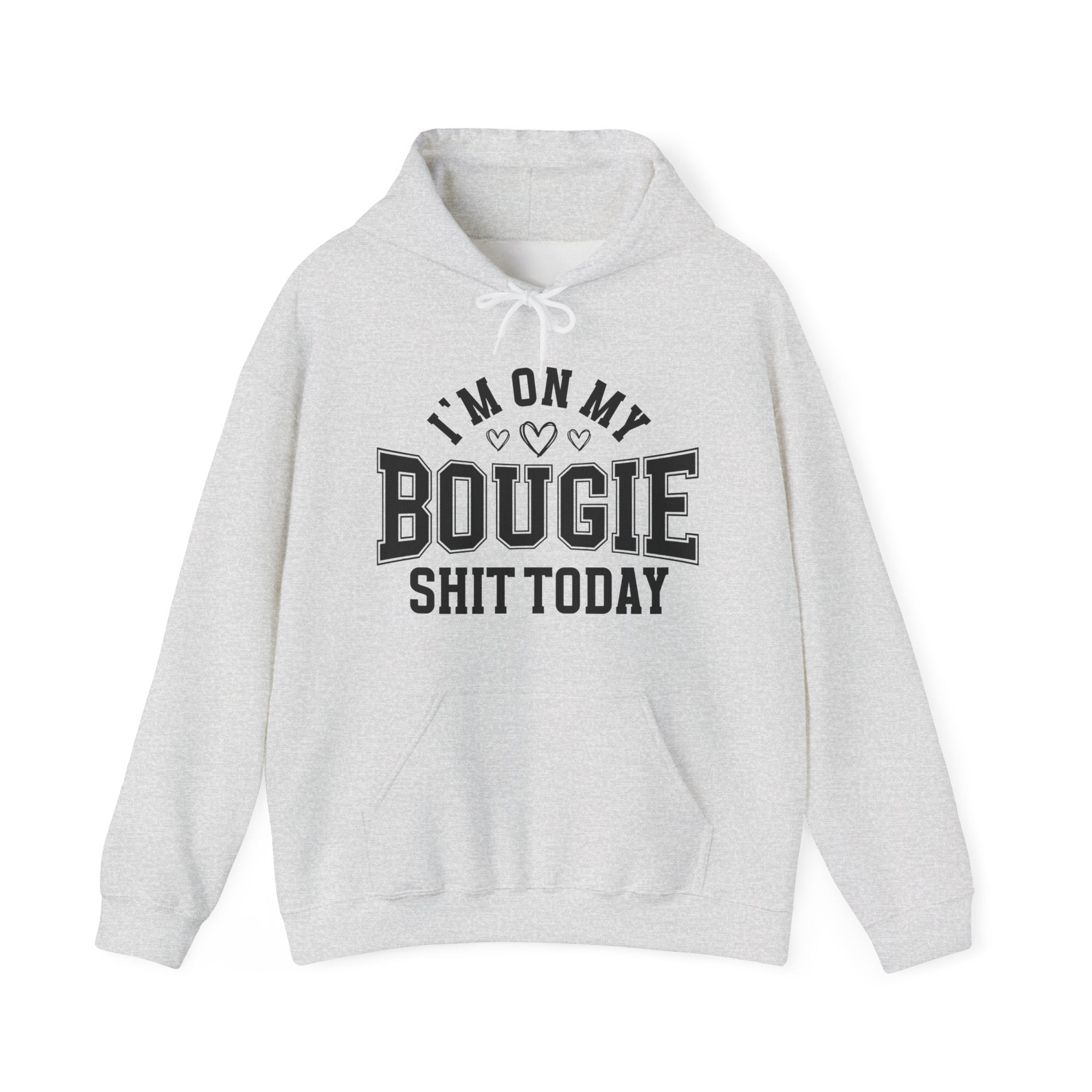 I'm On My Bougie Shit Today -  Hoodie