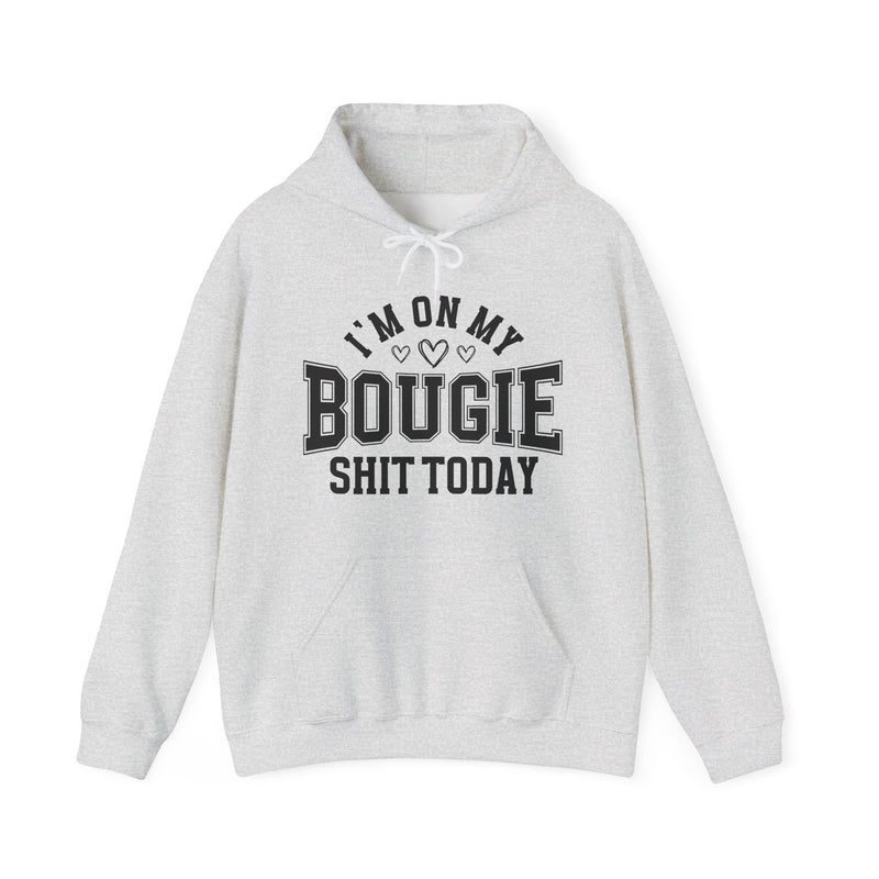 I'm On My Bougie Shit Today —  Hoodie