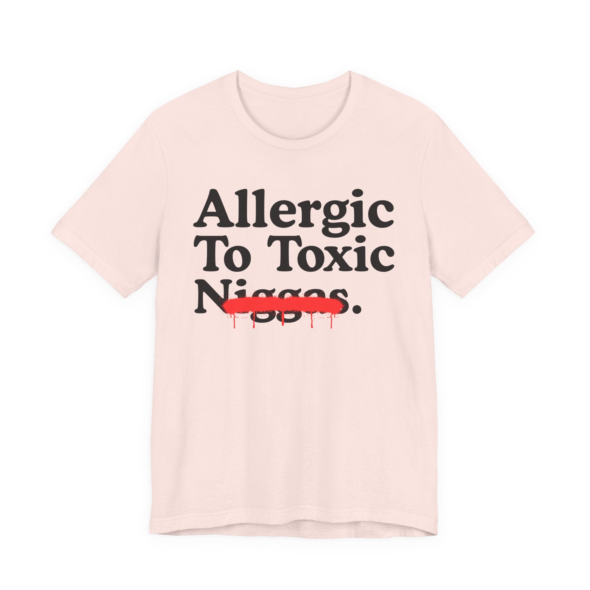 Allergic To Toxic Niggas - Funny Reaction T-shirt