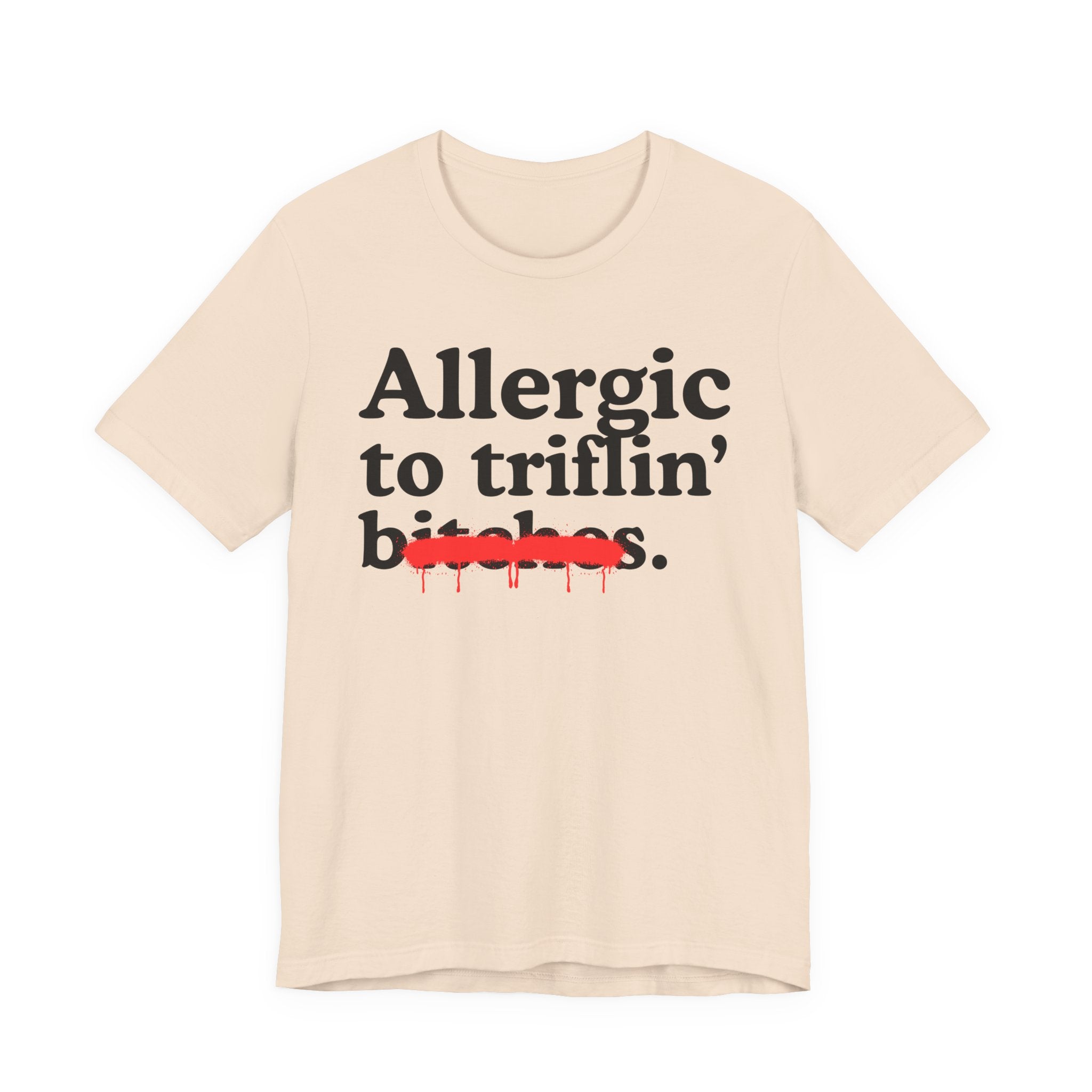 Allergic To Triflin' Bitches — Sarcastic Sassy Statement T-Shirt
