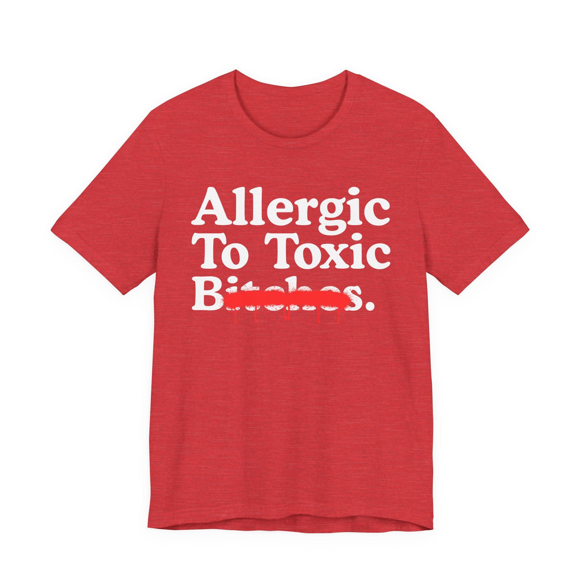 Allergic To Toxic Bitches — Sarcastic Sassy Statement T-Shirt