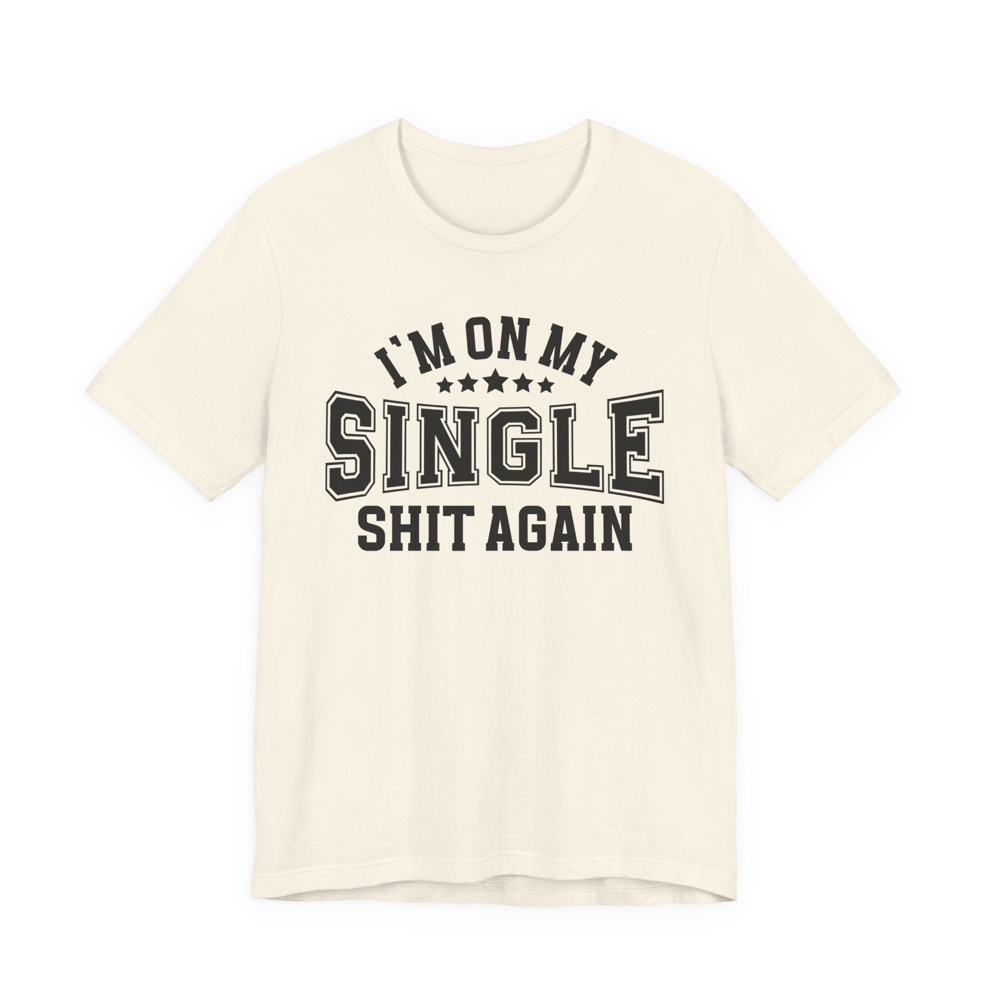 I'm On My Single Shit Again T-shirt