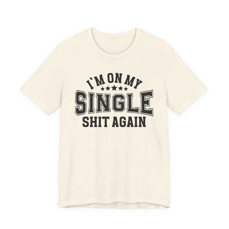 I'm On My Single Shit Again T-Shirt