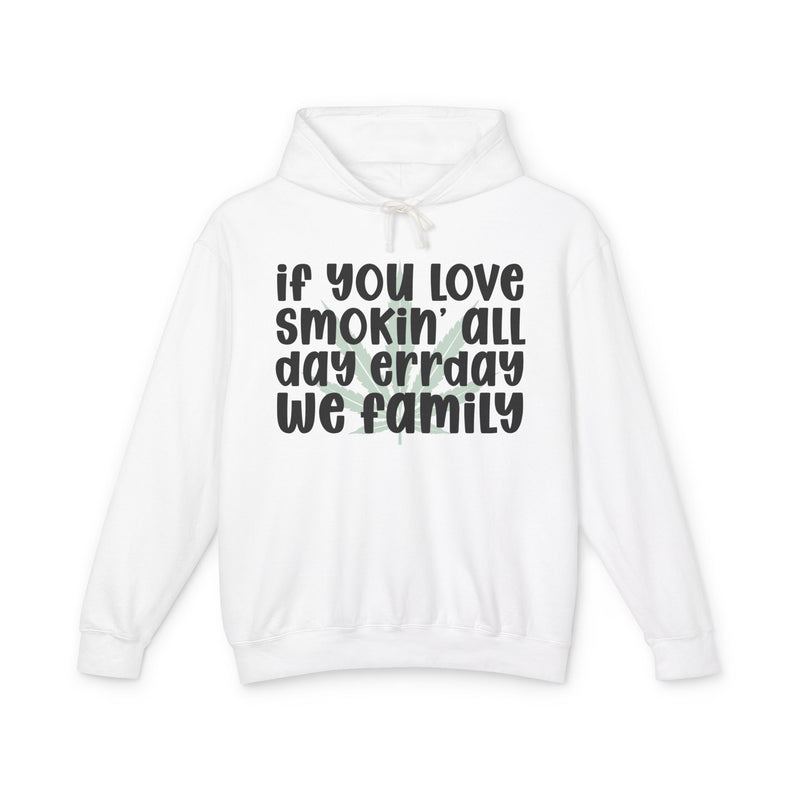 If You Love Smokin' All Day Err'day We Family - Hoodie