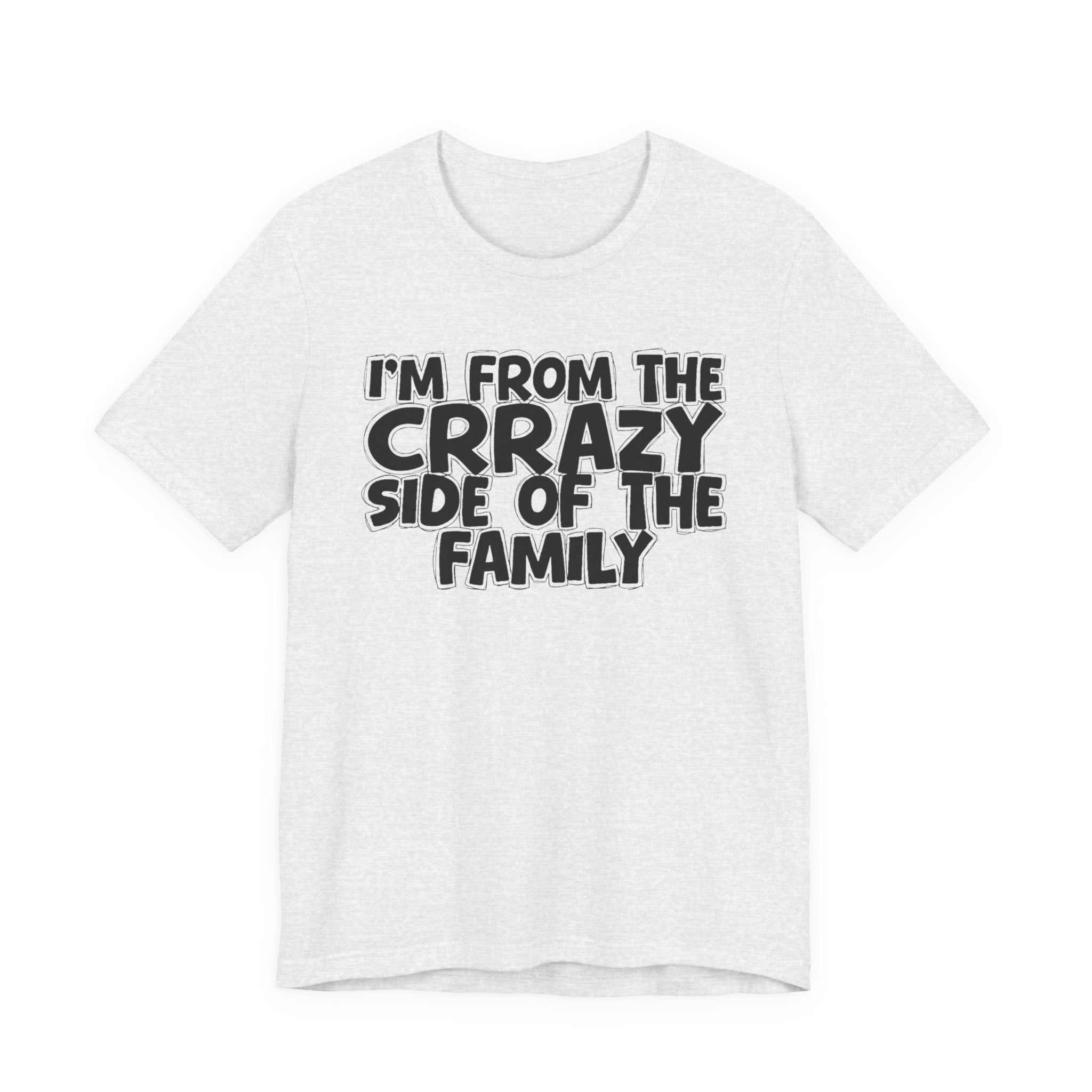 I'm From the Crrazy Side of the Family — Humorous Family Pride T-Shirt